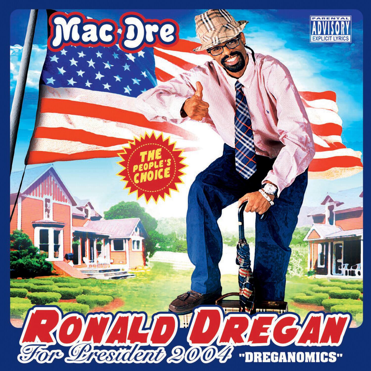 Mac Dre

PARENTAL ADVISORY EXPLICIT LYRICS

THE PEOPLE'S CHOICE

RONALD DREGAN For President 2004 "DREGANOMICS"