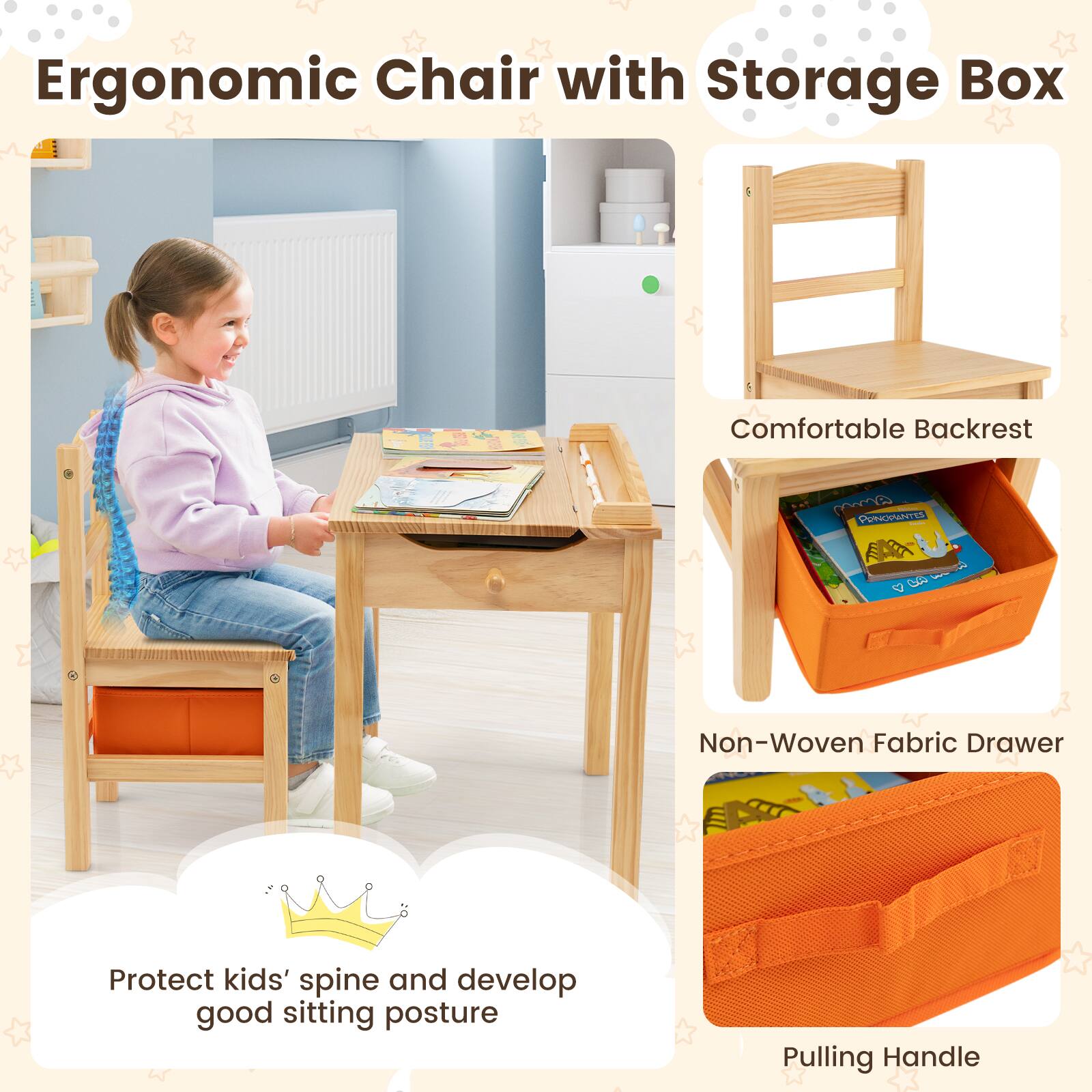 Ergonomic Chair with Storage Box

Comfortable Backrest

Non-Woven Fabric Drawer

Protect kids' spine and develop good sitting posture

Pulling Handle
