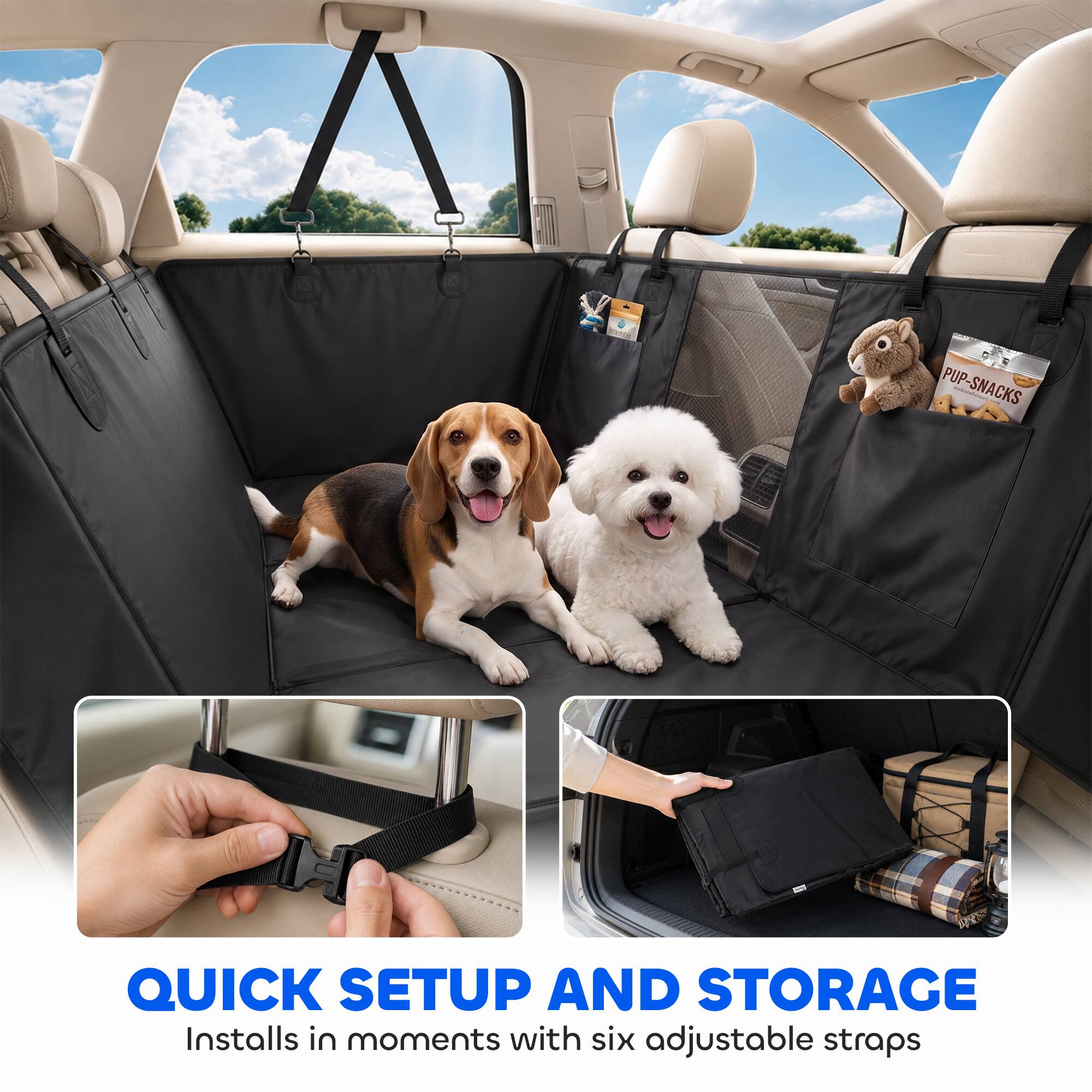 PUP-SNACKS

QUICK SETUP AND STORAGE  
Installs in moments with six adjustable straps