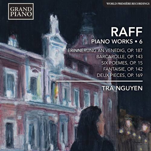 GRAND PIANO  
WORLD PREMIERE RECORDINGS  

RAFF  
PIANO WORKS • 6  

ERINNERUNG AN VENEZIG, OP. 187  
BARCAROLLE, OP. 143  
SIX POÈMES, OP. 15  
FANTAISIE, OP. 142  
DEUX PIÈCES, OP. 169  

TRA NGUYEN