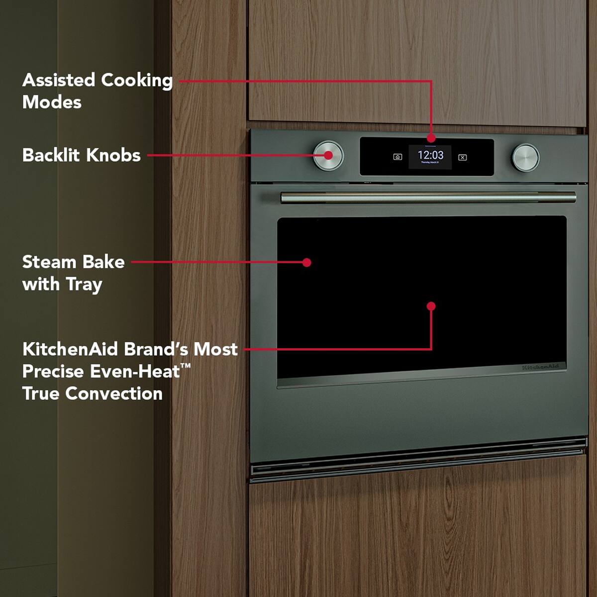 Assisted Cooking Modes  
Backlit Knobs  
Steam Bake with Tray  
KitchenAid Brand's Most Precise Even-Heat™ True Convection