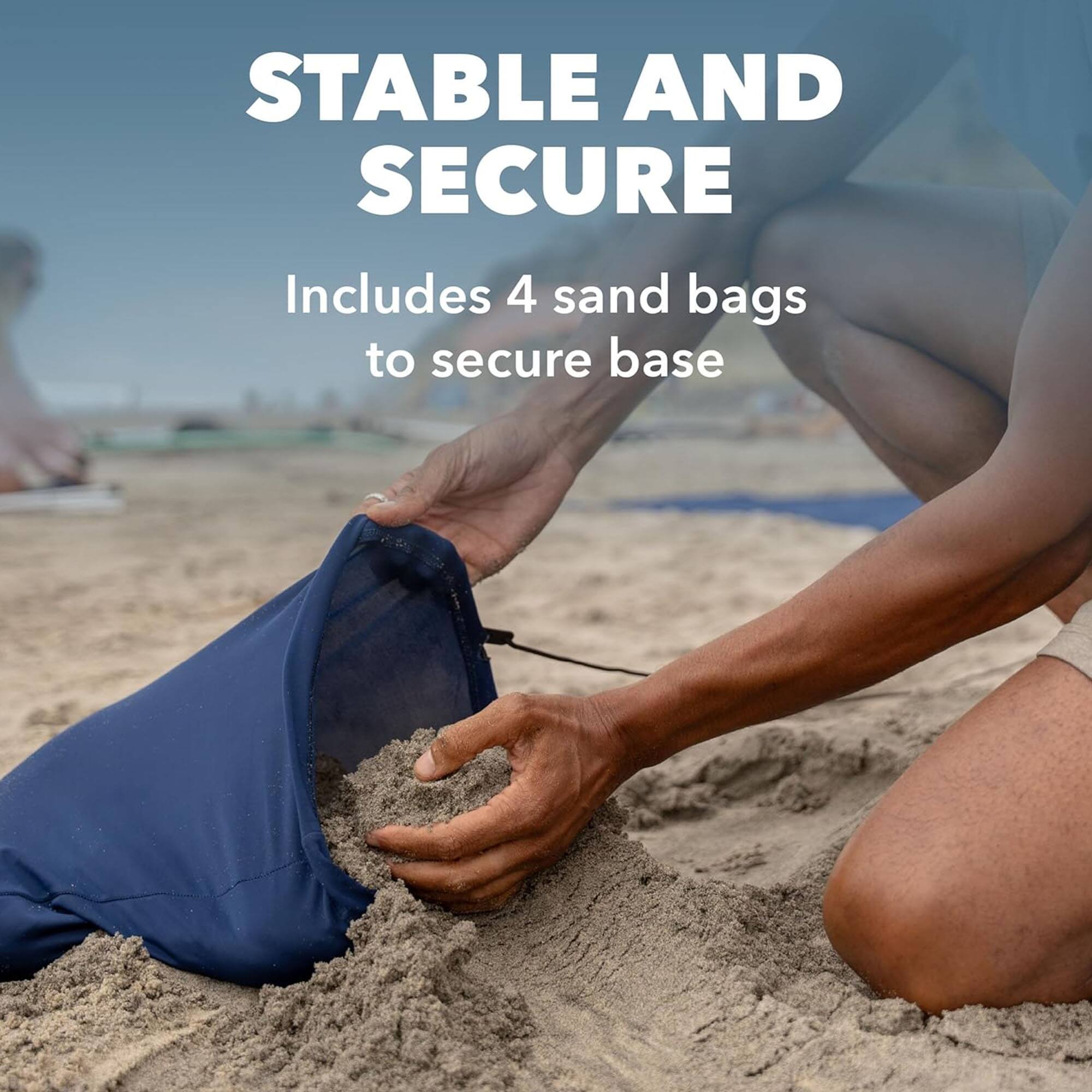 STABLE AND SECURE  
Includes 4 sand bags to secure base