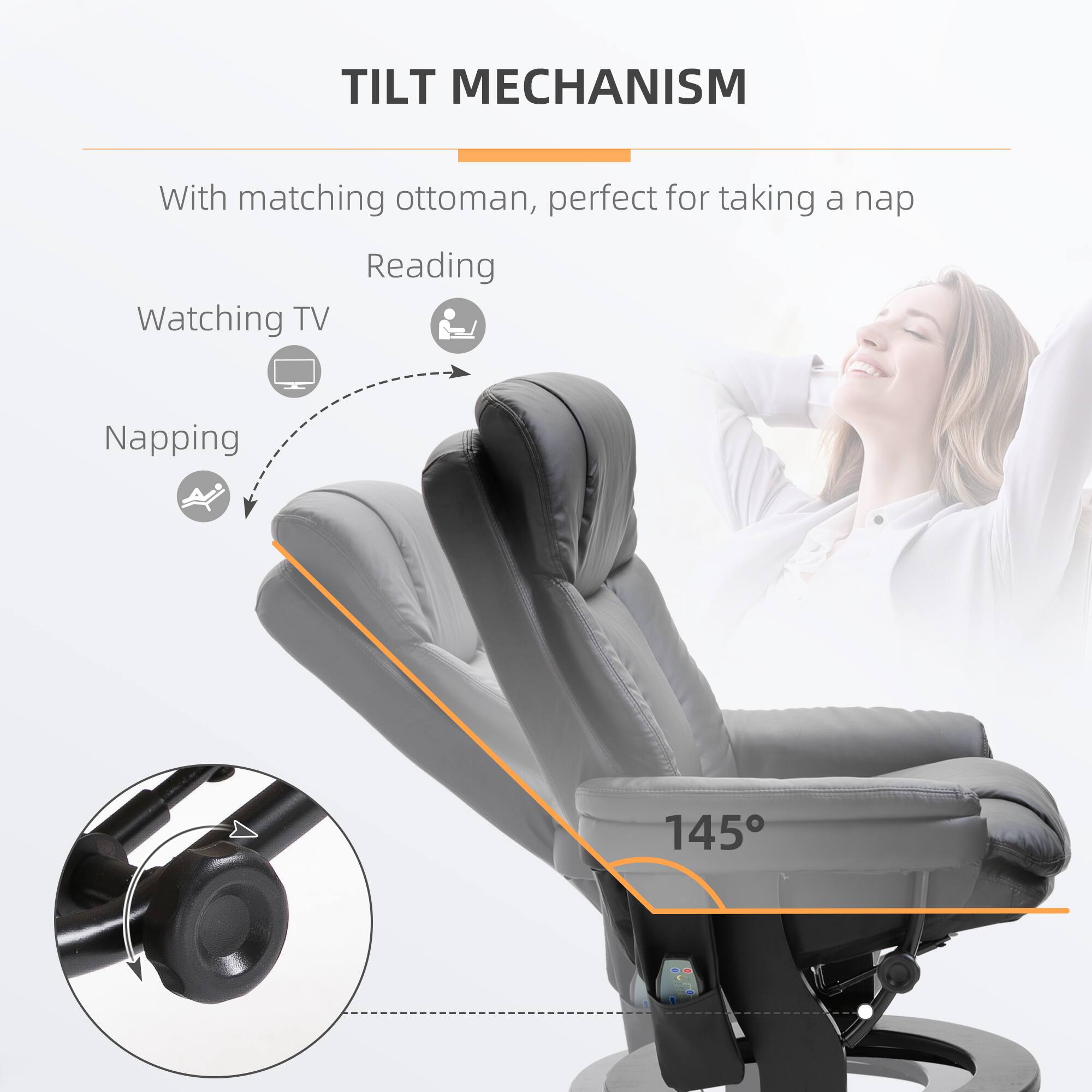 TILT MECHANISM With matching ottoman, perfect for taking a nap

Reading
Watching TV
Napping
145°