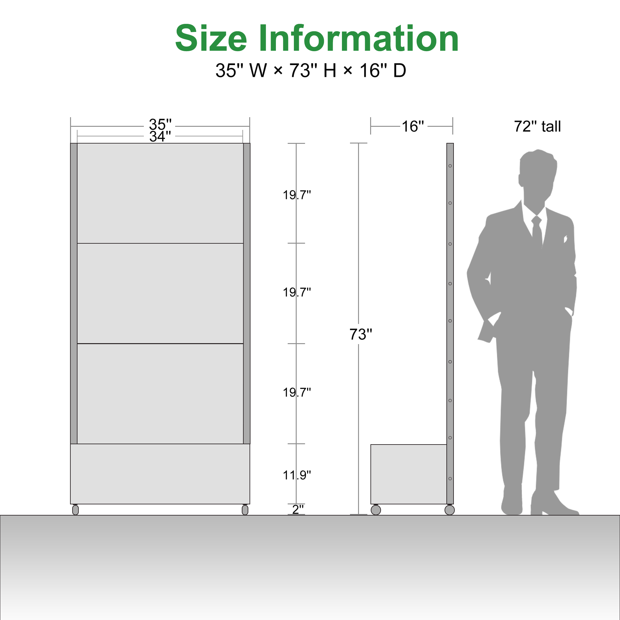 Size Information  
35" W x 73" H x 16" D  

- 35" W x 34"  
- 19.7"  
- 19.7"  
- 19.7"  
- 11.9"  
- 2"  
- 16" D  
- 73" H  
- 72" tall