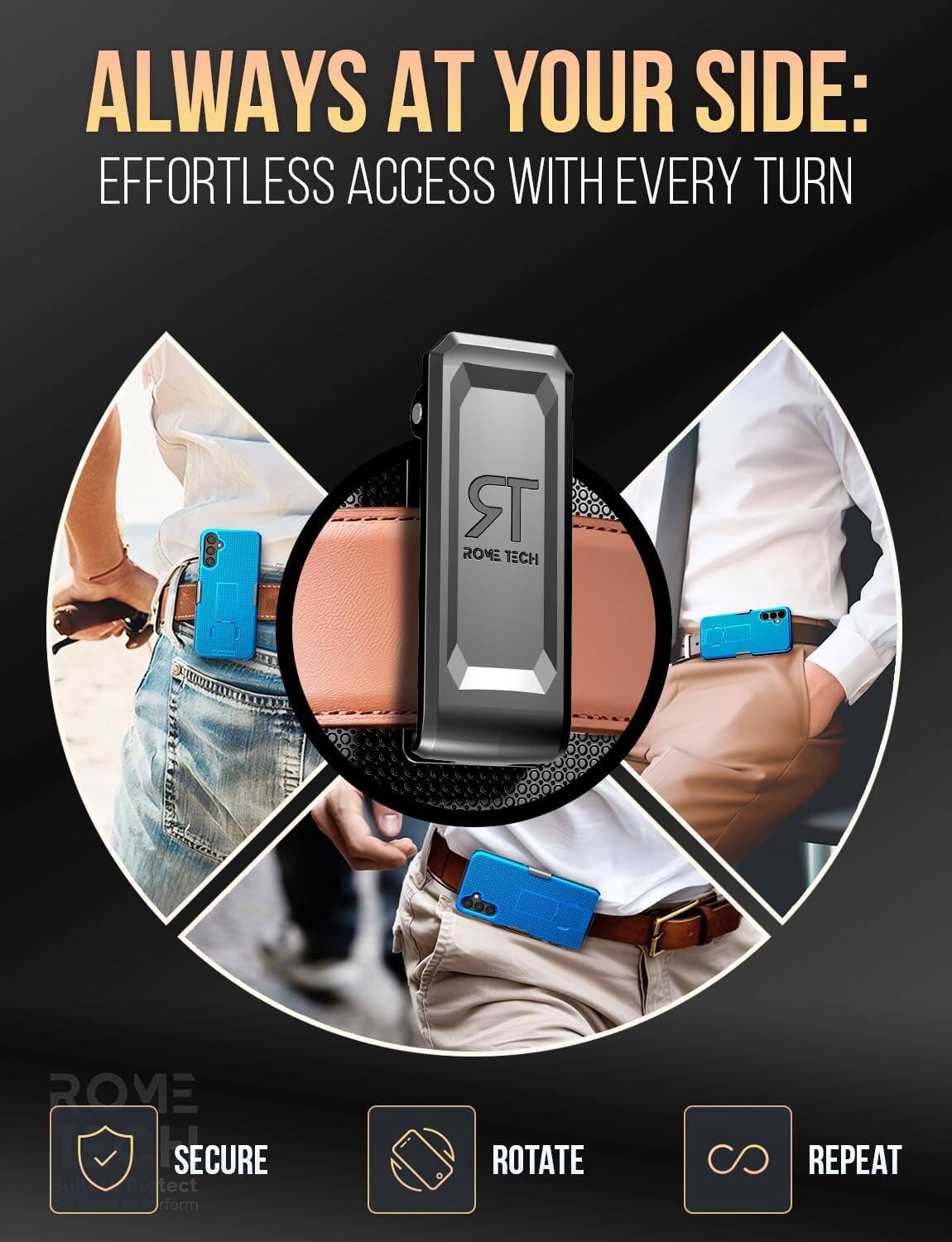 ALWAYS AT YOUR SIDE:  
EFFORTLESS ACCESS WITH EVERY TURN

ROME TECH

SECURE  
ROTATE  
REPEAT