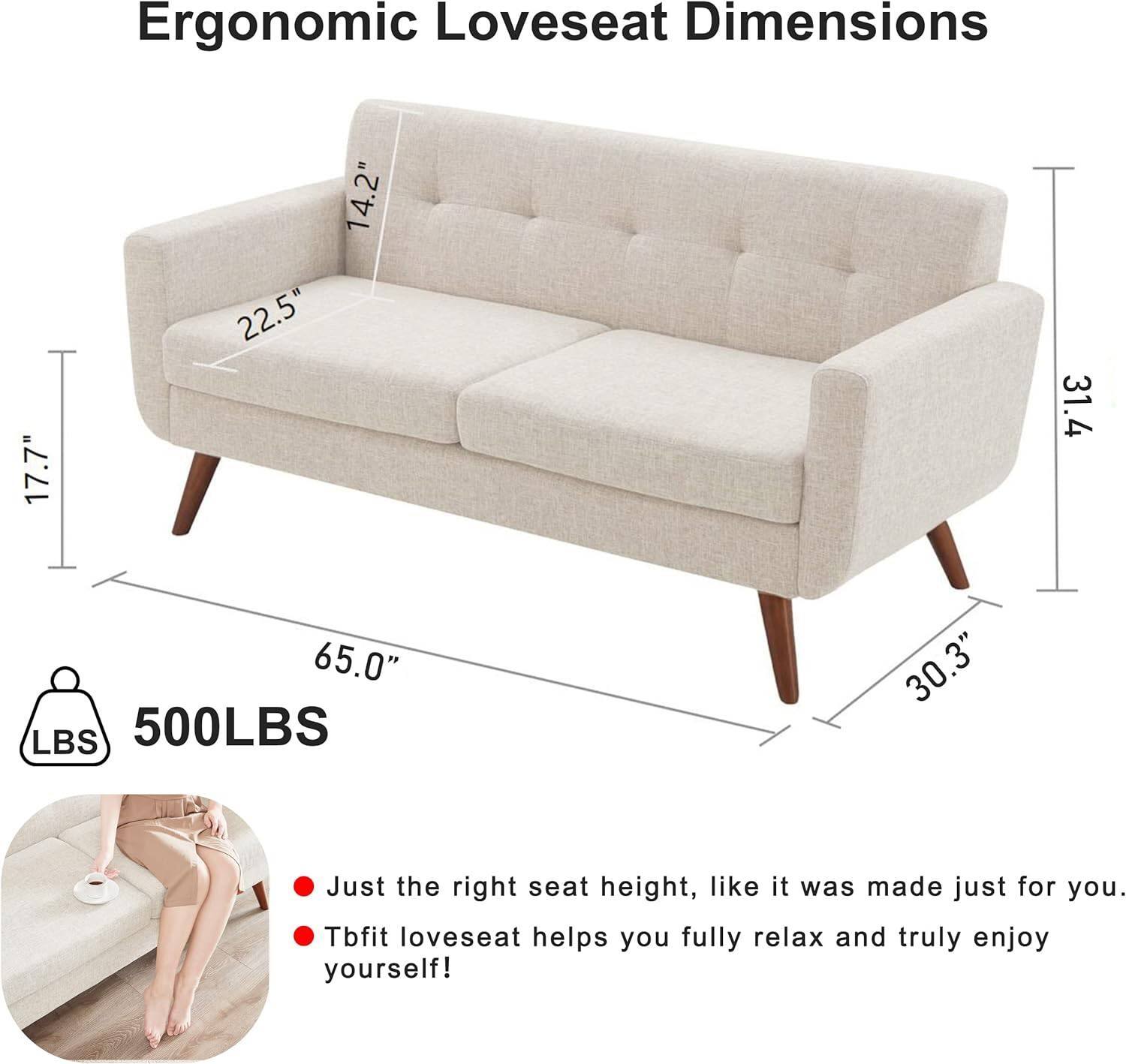 Ergonomic Loveseat Dimensions

- Width: 17.7"
- Depth: 14.2"
- Height: 22.5"
- Seat Height: 31.4"
- Length: 65.0"
- Weight Capacity: 500LBS
- Seat Height: 30.3"

- Just the right seat height, like it was made just for you.
- Tbfifit loveseat helps you fully relax and truly enjoy yourself!