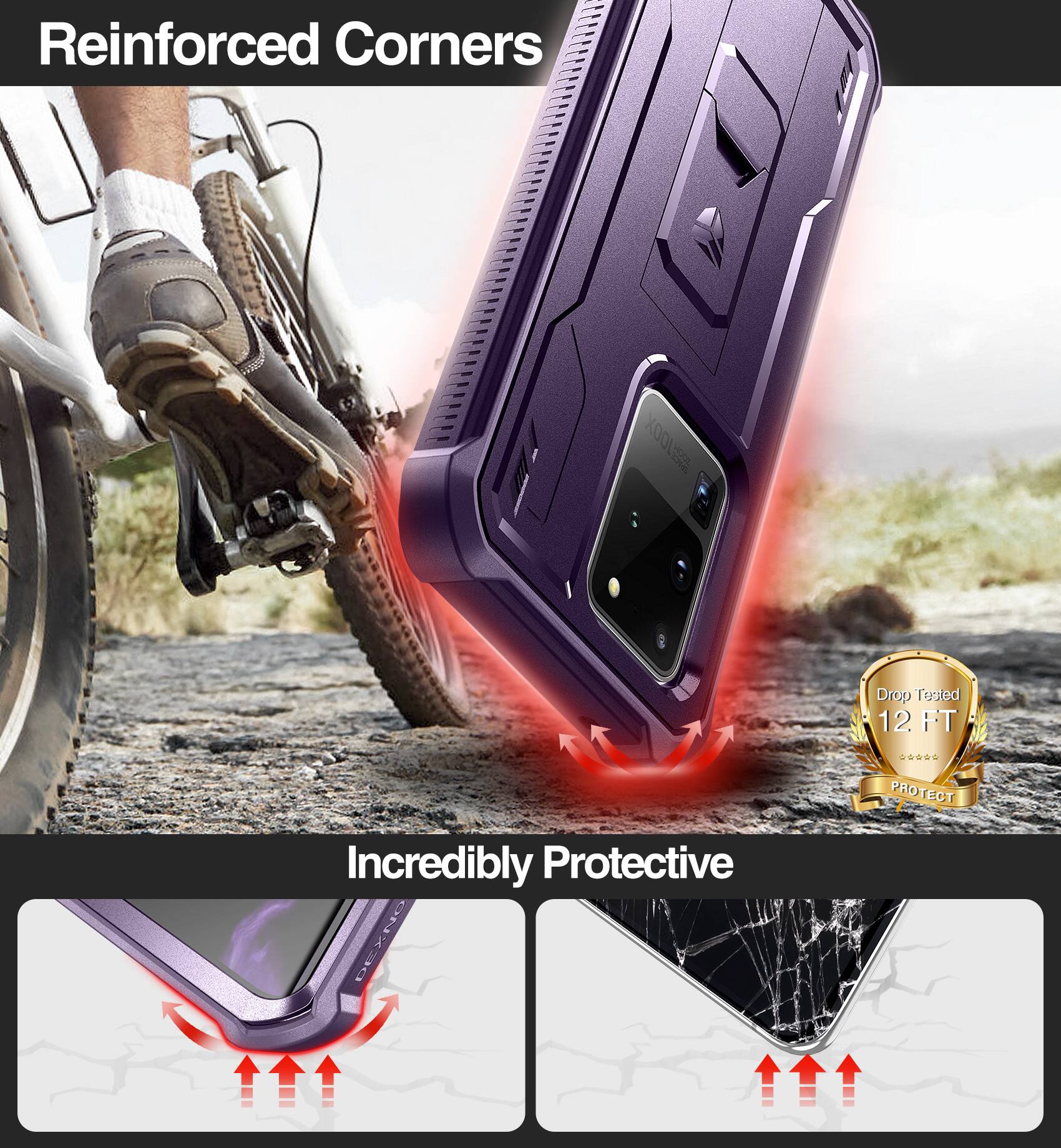 Reinforced Corners

Drop Tested 12 FT

Incredibly Protective

PROTECT