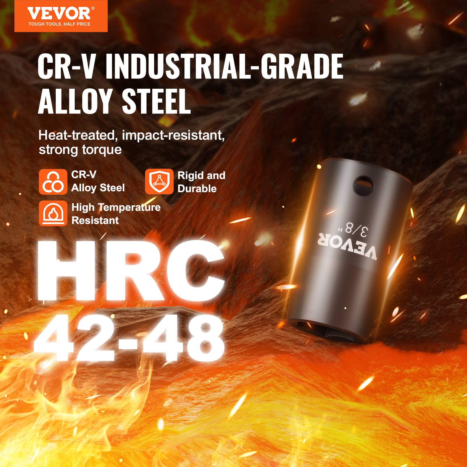 VEVOR TOUGH TOOLS HALF PRICE CR-V INDUSTRIAL-GRADE ALLOY STEEL Heat-treated, impact-resistant, strong torque
CR-V Alloy Steel
Rigid and Durable
High Temperature Resistant
HRC 42-48
3/8" VEVOR