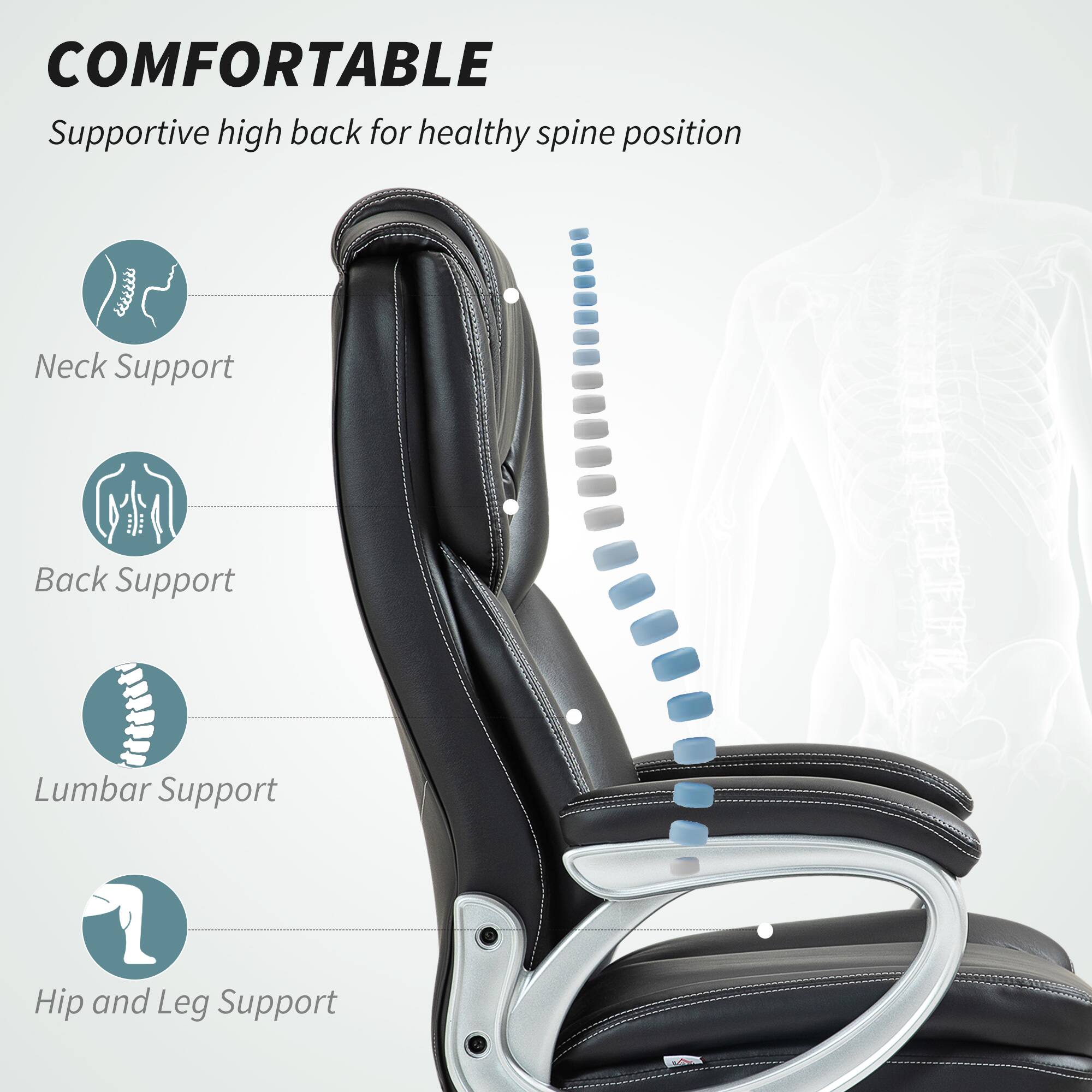 COMFORTABLE Supportive high back for healthy spine position

Neck Support
Back Support
Lumbar Support
Hip and Leg Support