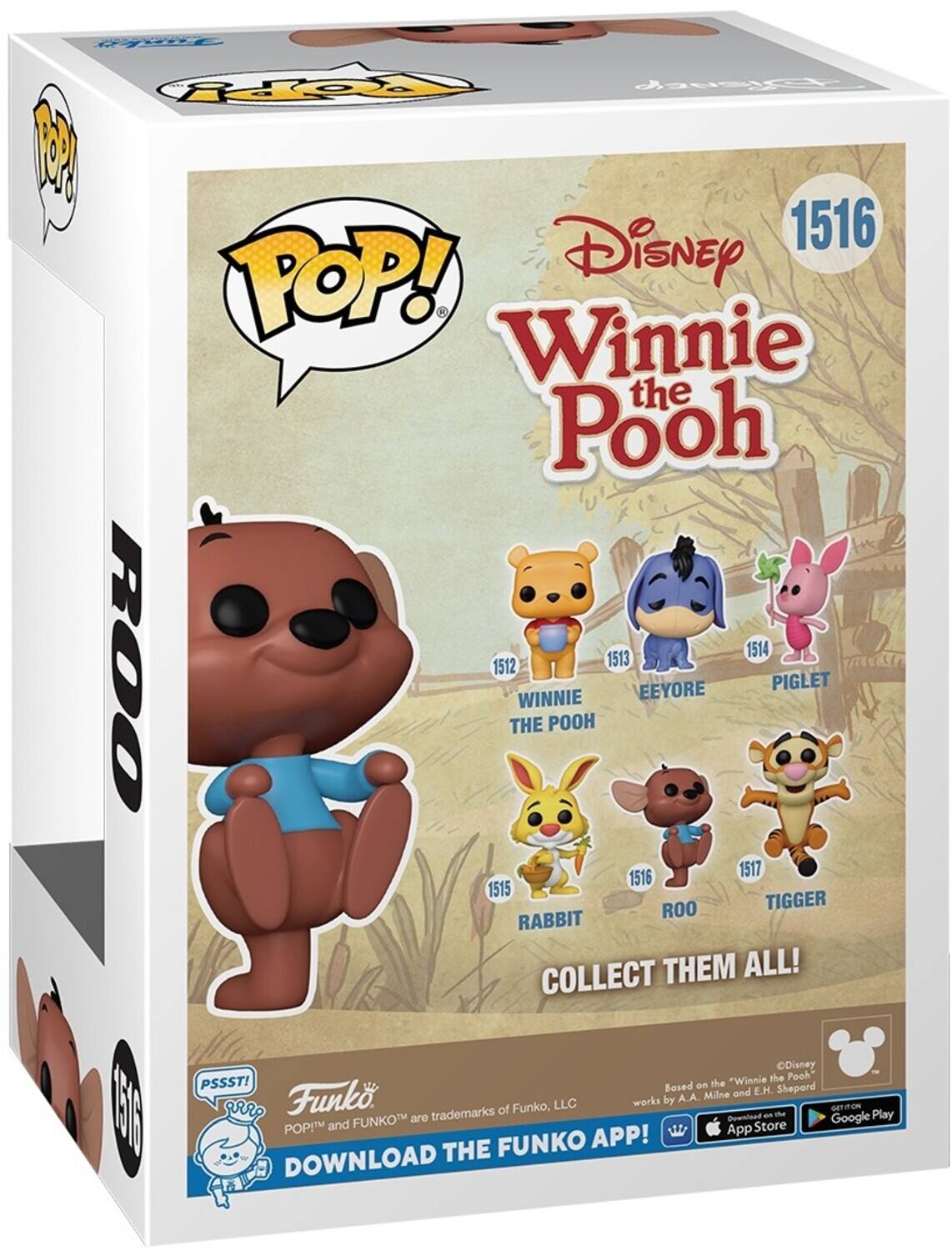 POP! Disney Winnie the Pooh 1516 1512 THE WINNIE POOH EEYORE PIGLET 1514 1515 ROO TIGGER RABBIT COLLECT THEM ALL! PSSST! Based on the "Winnie the Pooh" works by A.A. Milne and E.H. Shepard. Funko trademarks of Funko, LLC. DOWNLOAD THE FUNKO APP! GET IT ON App Store Google Play.
