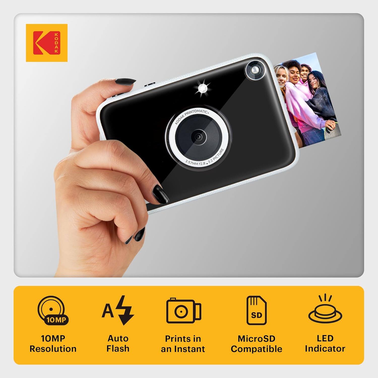 KODAK IODAK PRINTOMATIC

- 10MP Resolution
- Auto Flash
- Prints in an Instant
- MicroSD Compatible
- LED Indicator

KODAK PRINTOMATIC
3.97MM 1:2.8 3.27 PICTURE