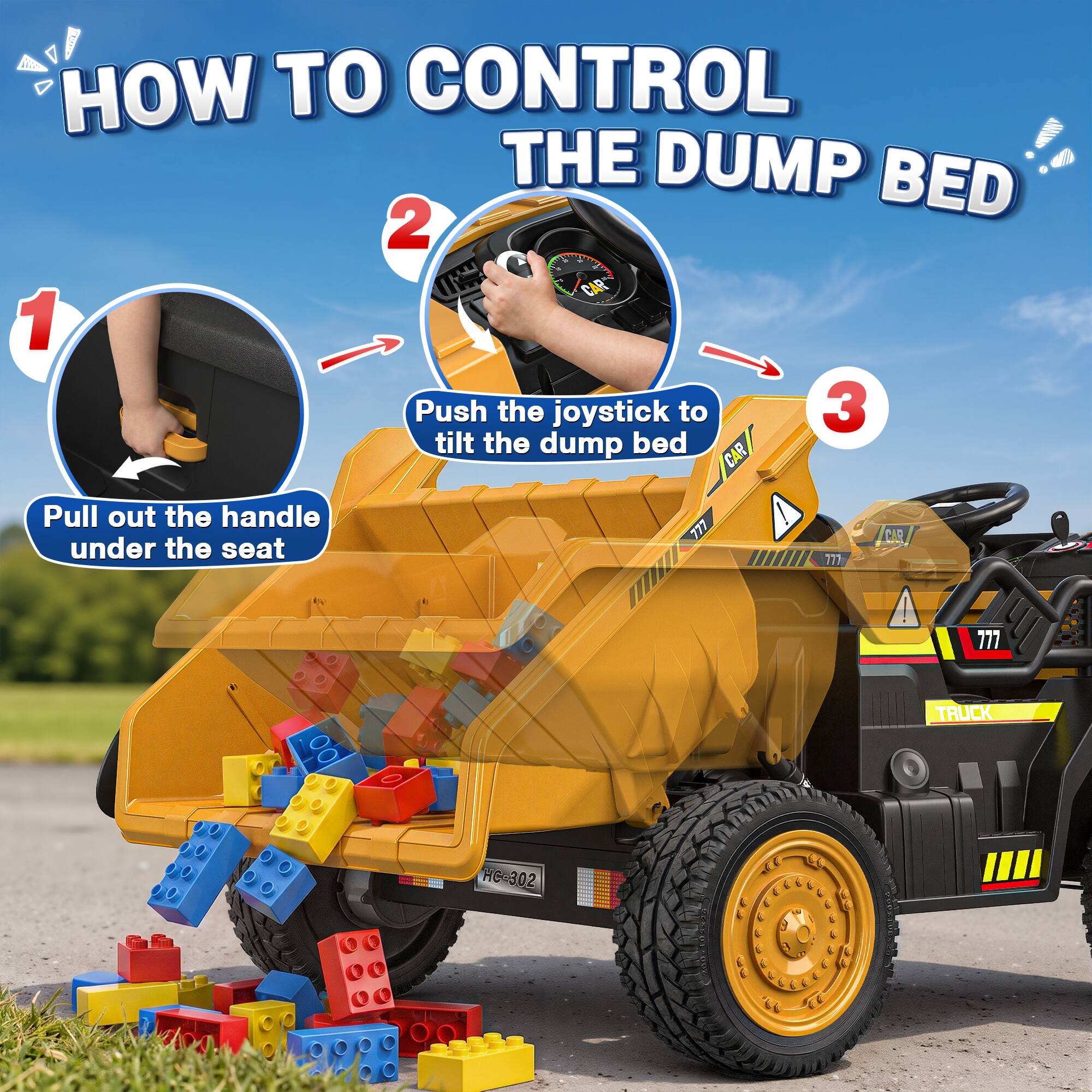 HOW TO CONTROL THE DUMP BED

1. Pull out the handle under the seat
2. Push the joystick to tilt the dump bed
3.