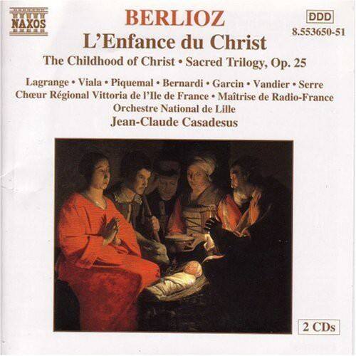 BERLIOZ  
L'Enfance du Christ  
The Childhood of Christ • Sacred Trilogy, Op. 25  

Lagrange • Viala • Piquemal • Bernardi • Garcin • Vandier • Serre  
Chœur Régional Vittoria de l'Ile de France • Maître de Radio-France  
Orchestre National de Lille  
Jean-Claude Casadesus  

NAXOS  
8.553650-51  
2 CDs