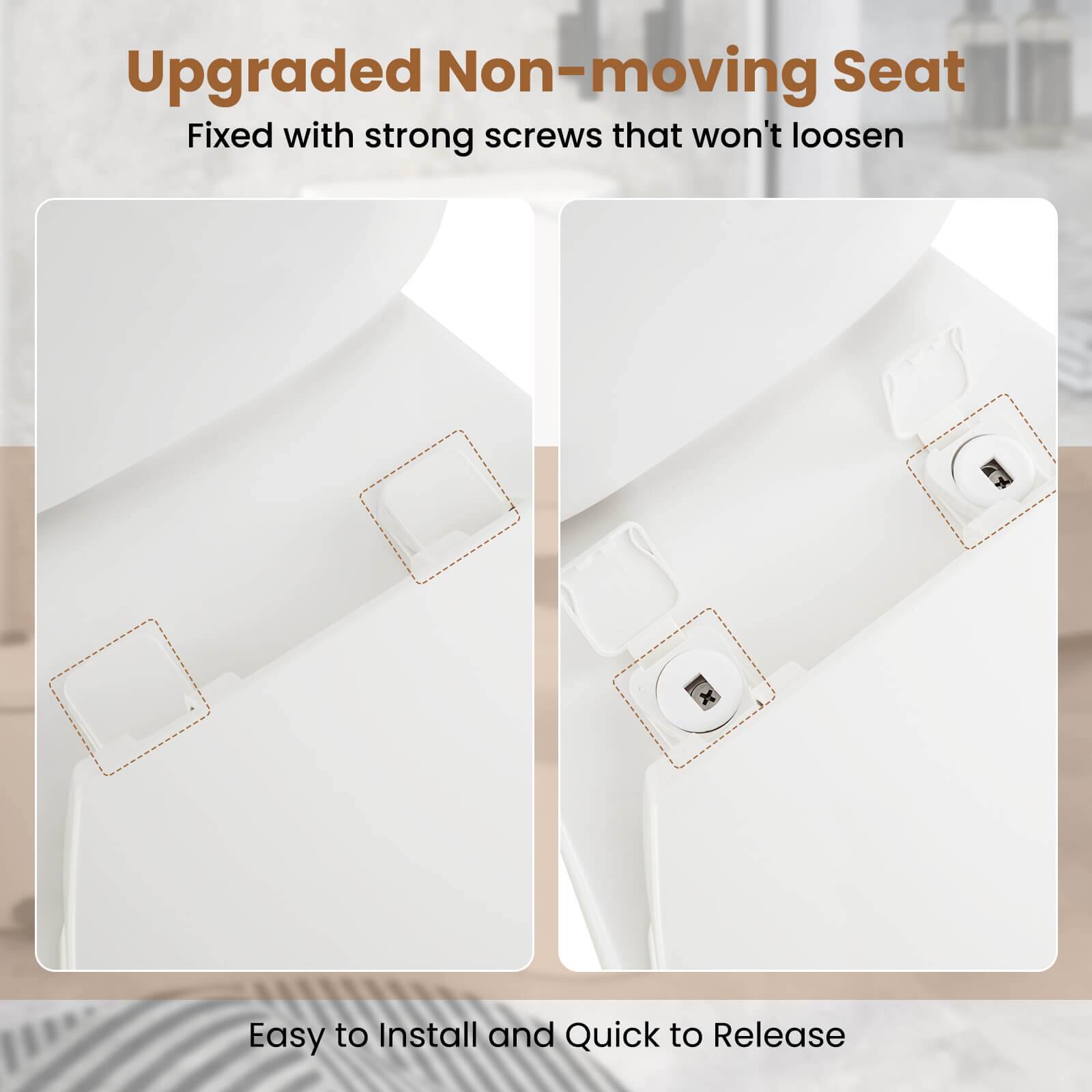 Upgraded Non-moving Seat  
Fixed with strong screws that won't loosen  

Easy to Install and Quick to Release