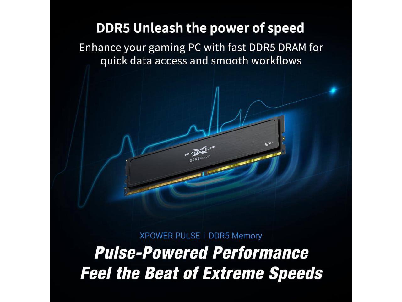 DDR5 Unleash the power of speed  
Enhance your gaming PC with fast DDR5 DRAM for quick data access and smooth workflows  

XPOWER PULSE | DDR5 Memory  
Pulse-Powered Performance  
Feel the Beat of Extreme Speeds