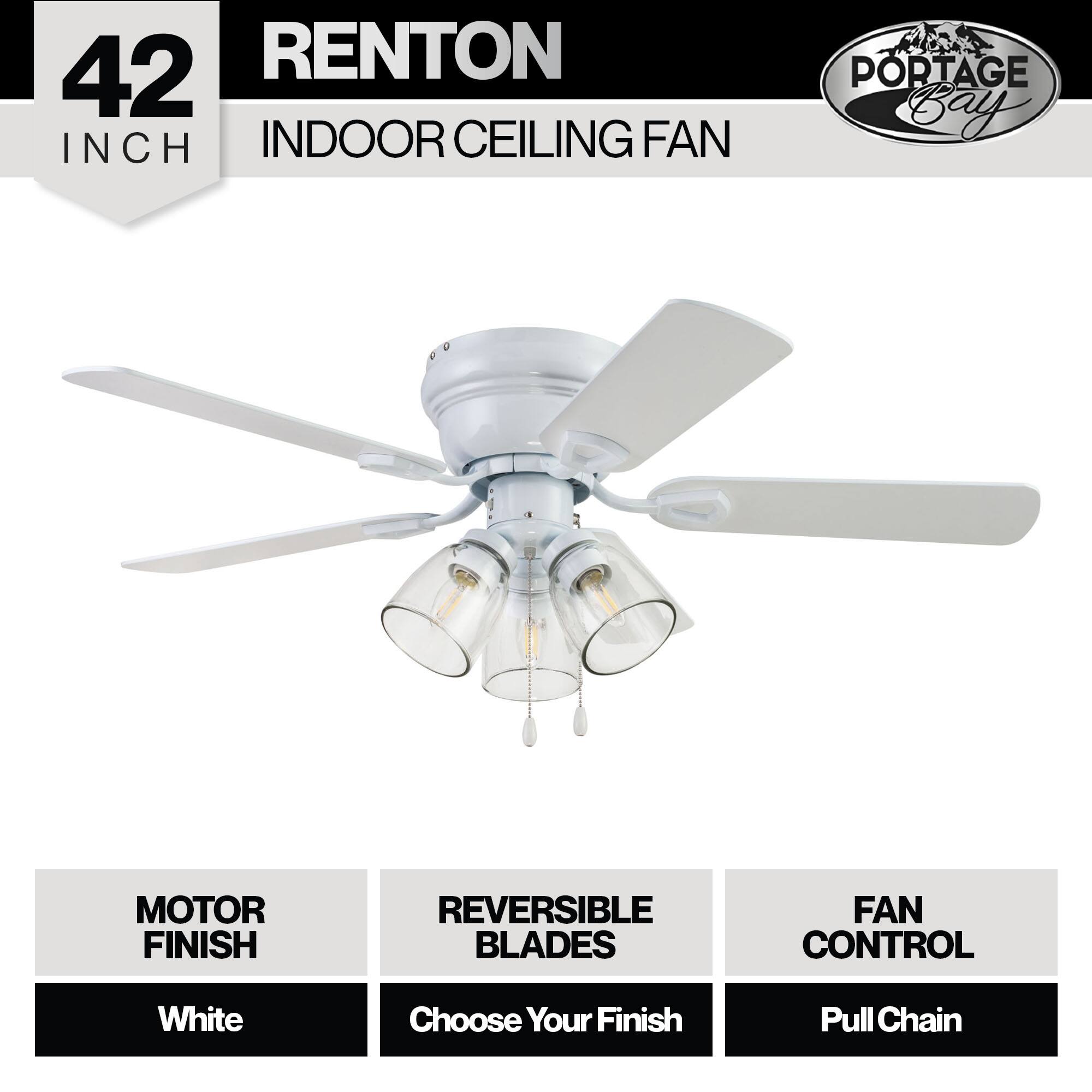 42 INCH RENTON INDOOR CEILING FAN  
PORTAGE Bay MOTOR FINISH REVERSIBLE BLADES FAN CONTROL  
White  
Choose Your Finish  
Pull Chain