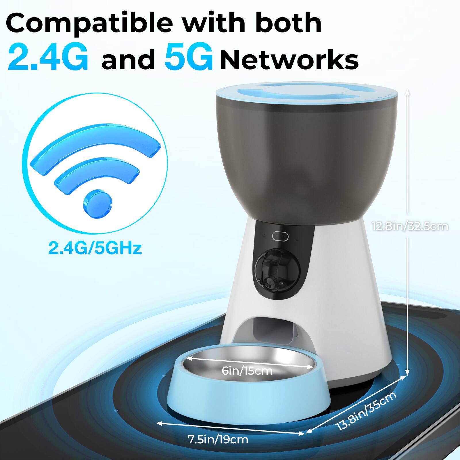 Compatible with both 2.4G and 5G Networks

2.4G/5GHz

12.8in/32.5cm

6in/15cm

7.5in/19cm

13.8in/35cm