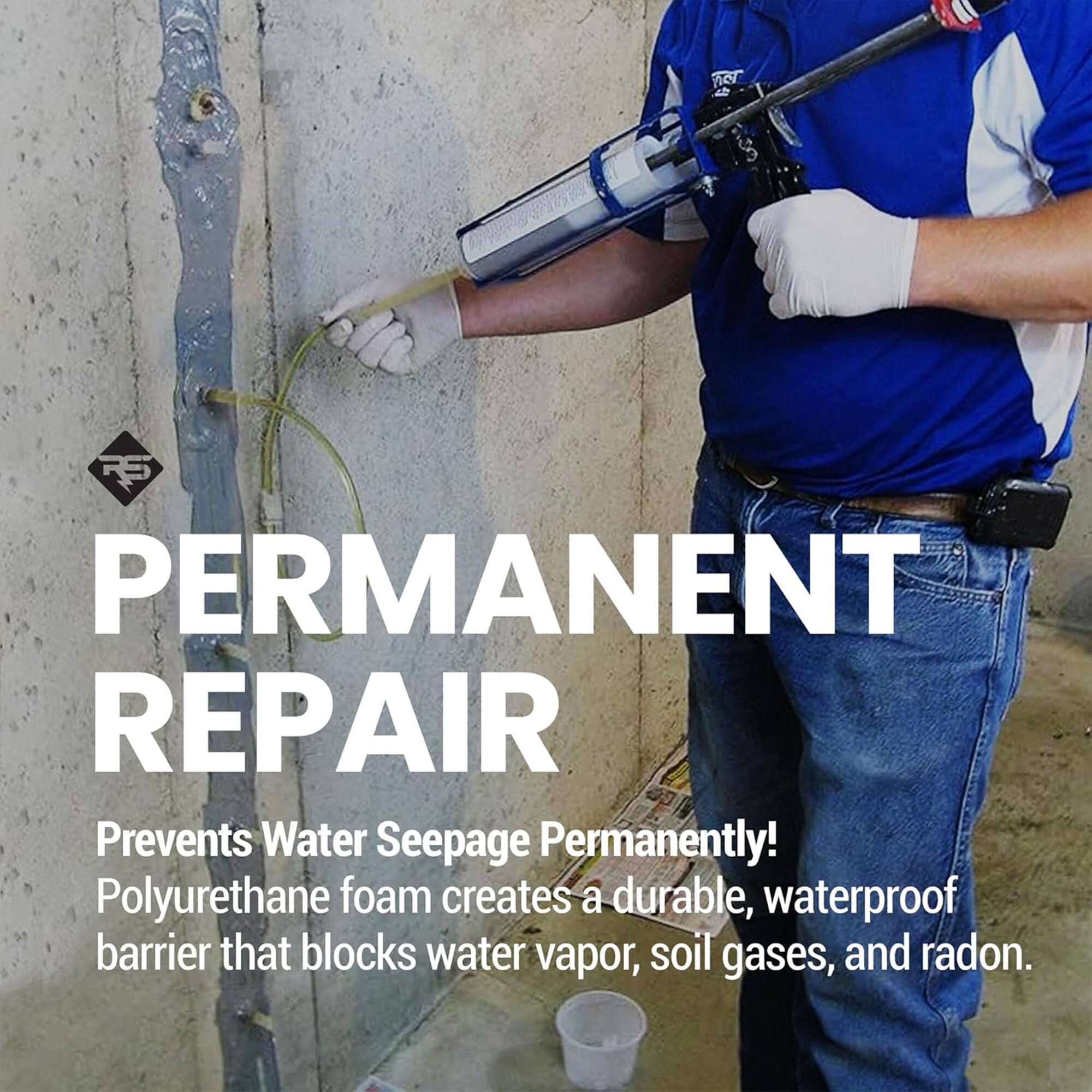PIC $ RS PERMANENT REPAIR  
Prevents Water Seepage Permanently!  
Polyurethane foam creates a durable, waterproof barrier that blocks water vapor, soil gases, and radon.