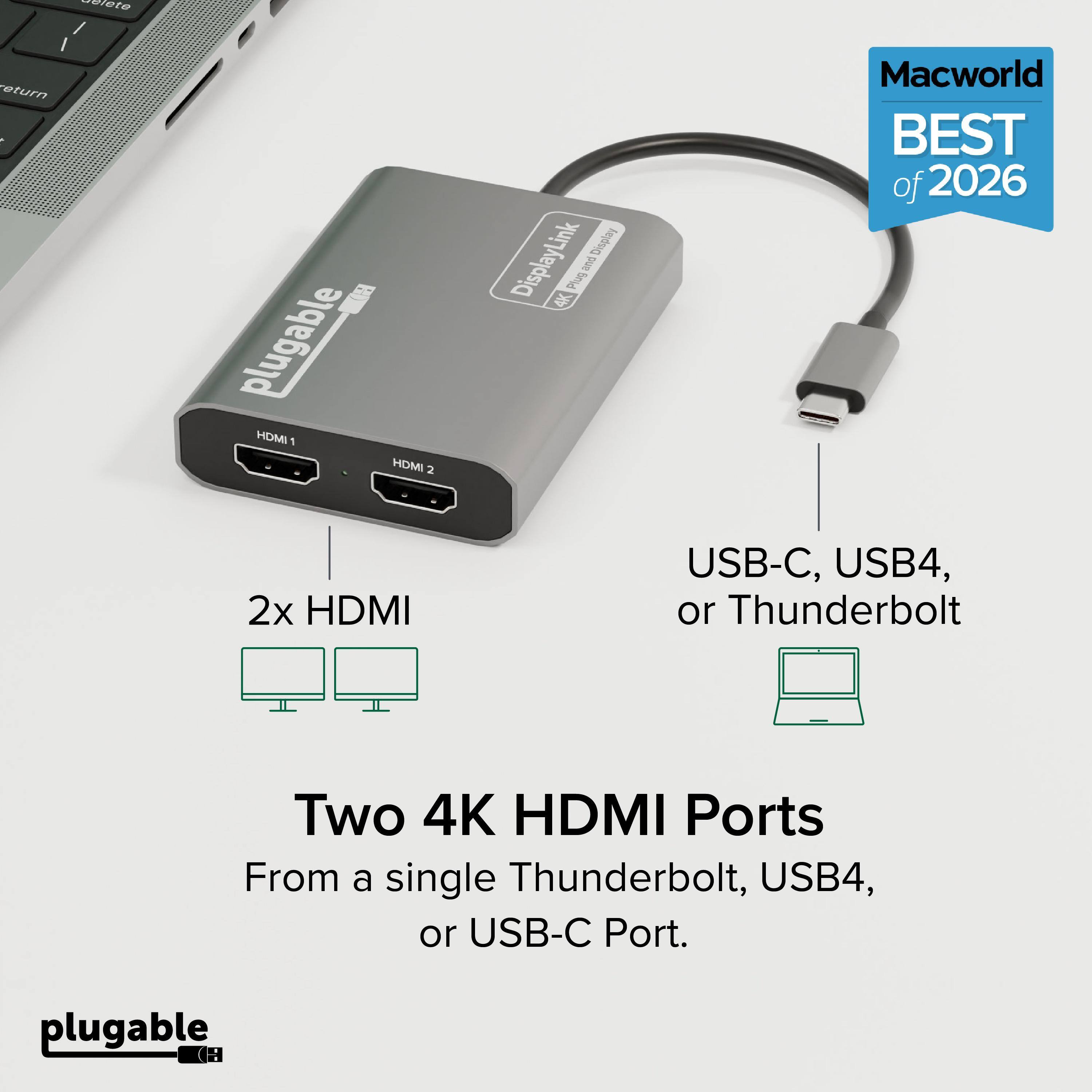 plugable HOMI 1 HOMI 2 Diglay DisplayLink Plug Pe Macworld BEST of 2026 2x HDMI USB-C, USB4, or Thunderbolt Two 4K HDMI Ports From a single Thunderbolt, USB4, or USB-C Port.