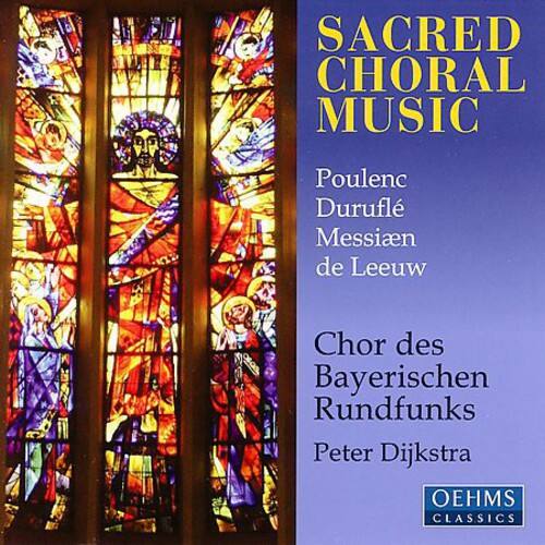 SACRED CHORAL MUSIC

Poulenc  
Duruflé  
Messiaen  
de Leeuw

Chor des Bayerischen Rundfunks  
Peter Dijkstra

OEHMS CLASSICS