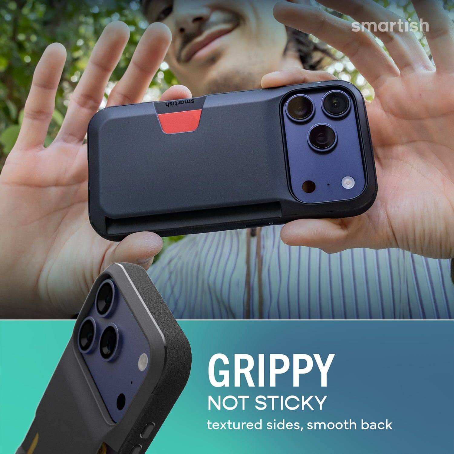 smartish  
GRIPPY NOT STICKY  
textured sides, smooth back