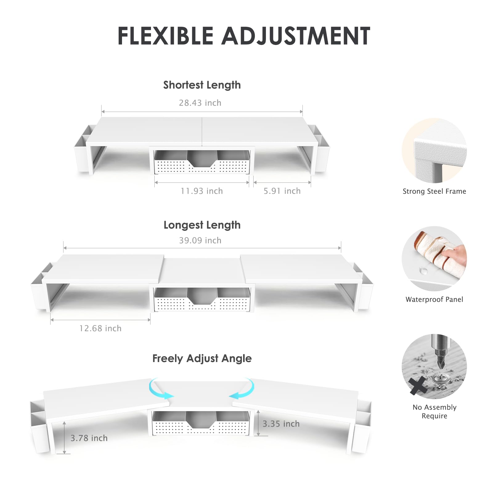FLEXIBLE ADJUSTMENT

Shortest Length  
28.43 inch  
11.93 inch  
5.91 inch  

Longest Length  
39.09 inch  
12.68 inch  

Freely Adjust Angle  
3.78 inch  
3.35 inch  

Strong Steel Frame  
Waterproof Panel  
No Assembly Required