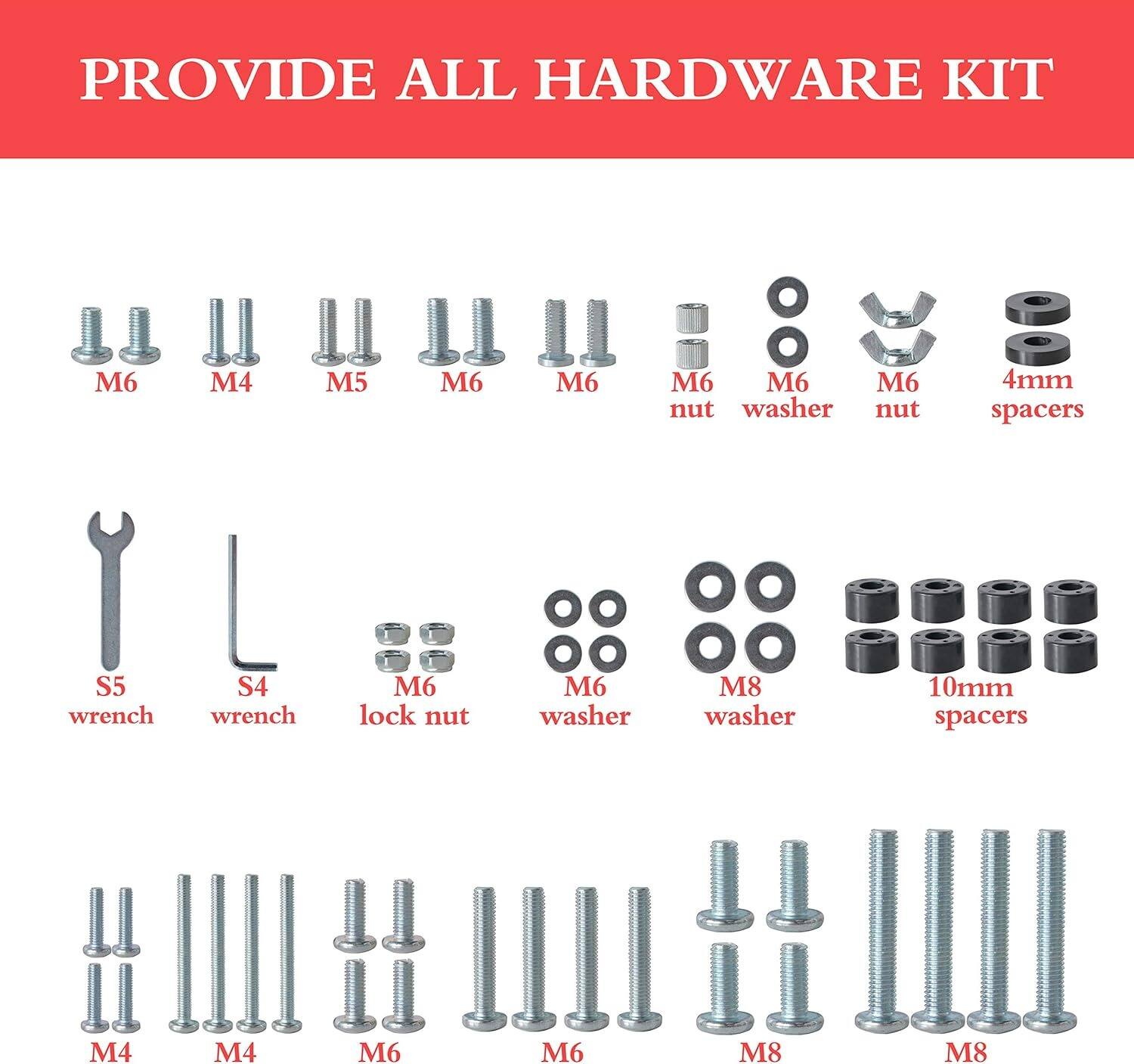 PROVIDE ALL HARDWARE KIT

- M6
- M4
- M5
- M6
- M6 nut
- M6 washer
- M6 nut
- 4mm spacers
- S5 wrench
- S4 wrench
- M6 lock nut
- M6 washer
- M8 washer
- 10mm spacers
- M4
- M4
- M6
- M6
- M8
- M8