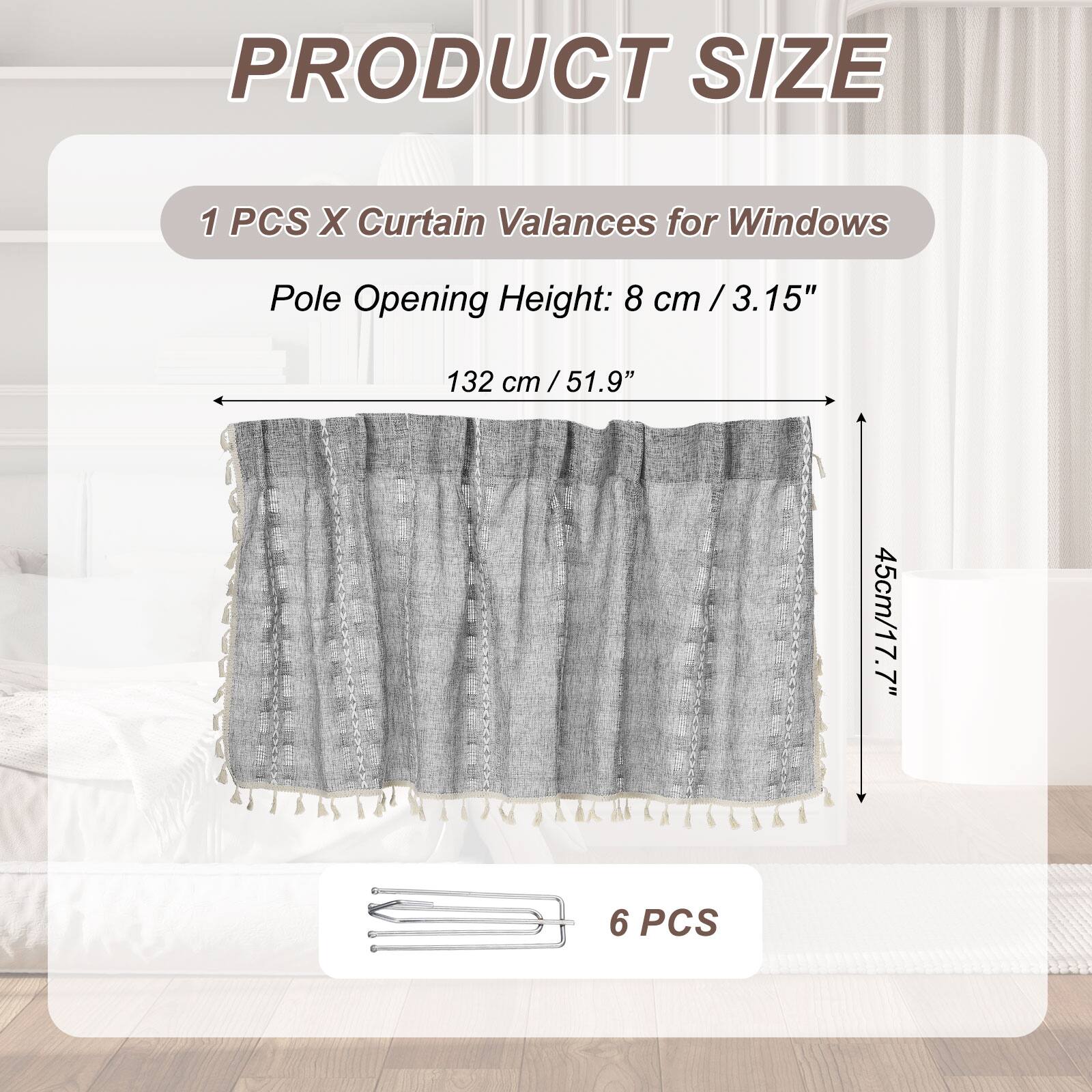 PRODUCT SIZE

1 PCS X Curtain Valances for Windows

Pole Opening Height: 8 cm / 3.15" / 132 cm / 51.9" / 45cm / 17.7"

6 PCS