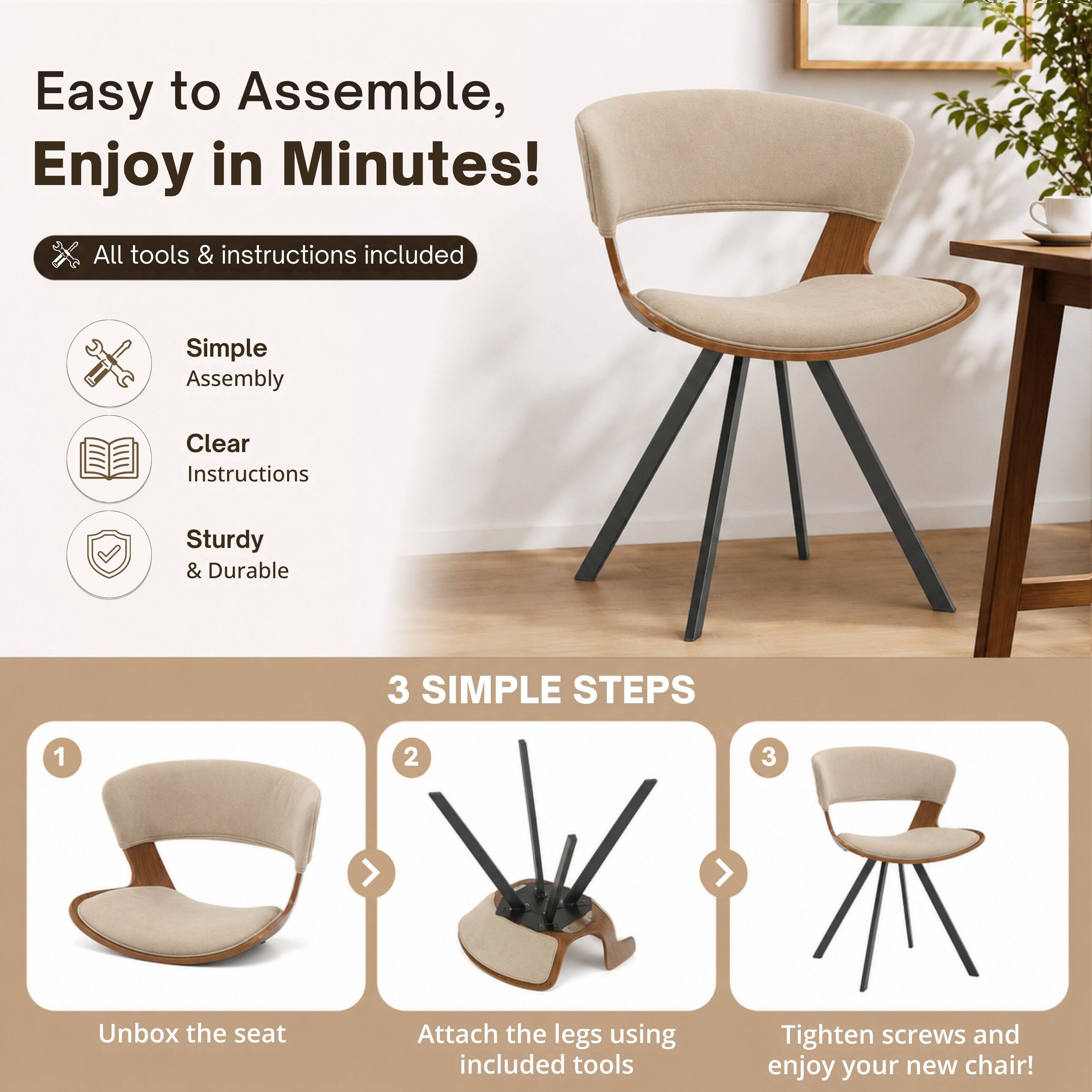 Easy to Assemble, Enjoy in Minutes!  
All tools & instructions included  
Simple Assembly  
Clear Instructions  
Sturdy & Durable  

3 SIMPLE STEPS  
1. Unbox the seat  
2. Attach the legs using included tools  
3. Tighten screws and enjoy your new chair!