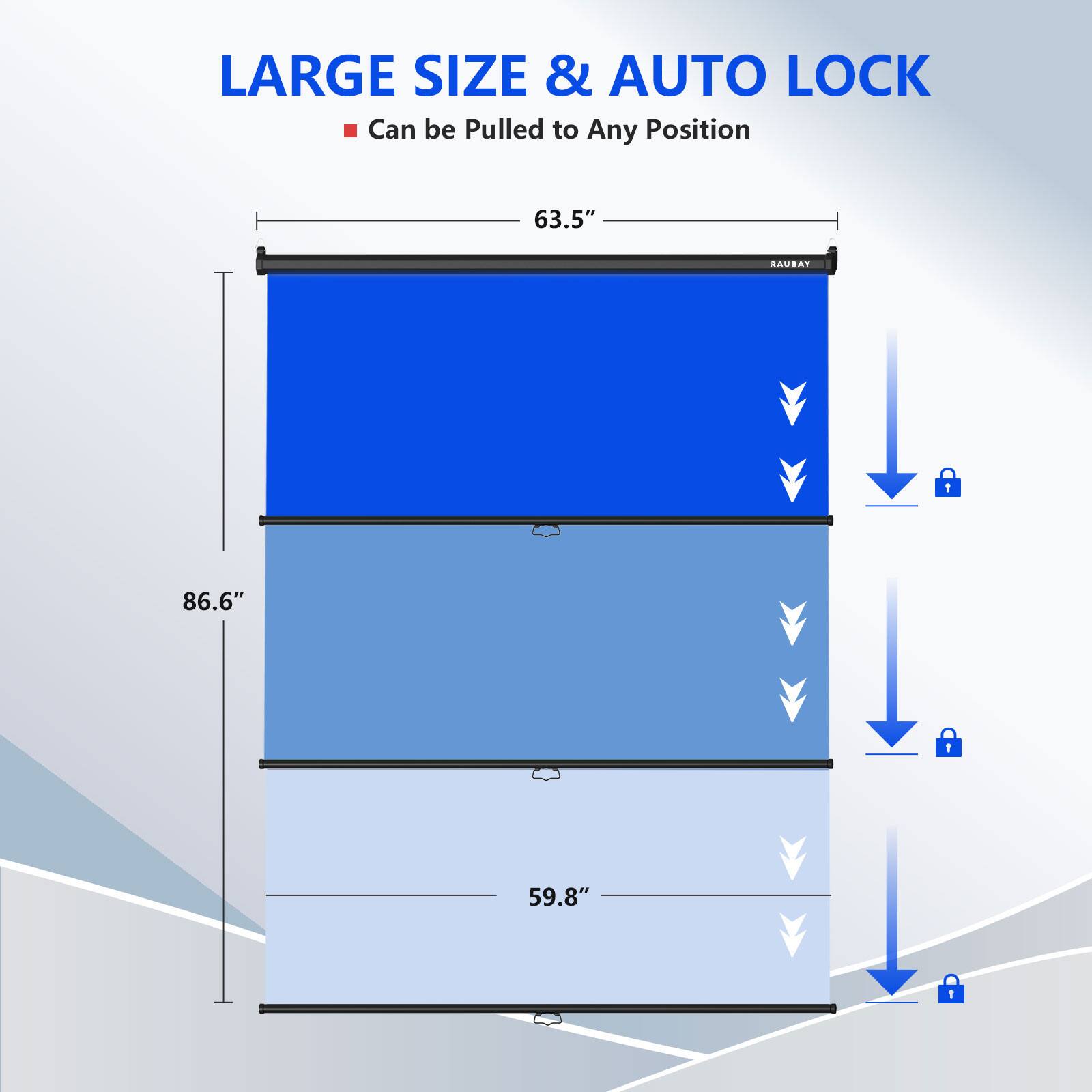 LARGE SIZE & AUTO LOCK
Can be Pulled to Any Position
63.5"
86.6"
59.8"