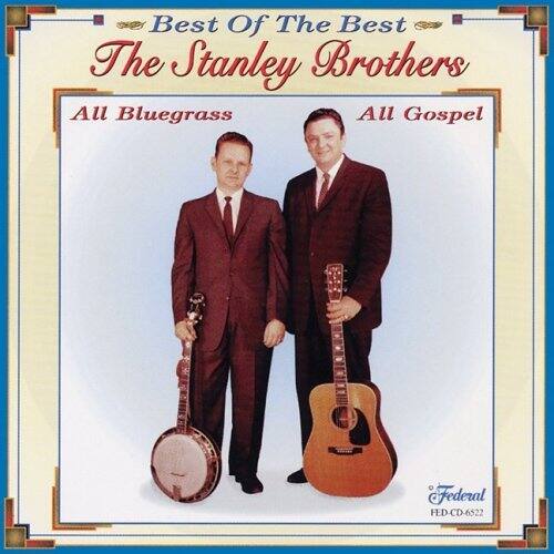 Best Of The Best  
The Stanley Brothers  

All Bluegrass  
All Gospel  

Federal  
FED-CD-6522