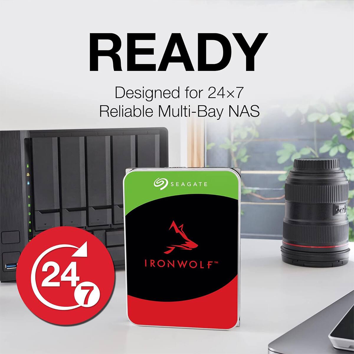 READY  
Designed for 24x7 Reliable Multi-Bay NAS  
SEAGATE  
9el 24 7  
IRONWOLF