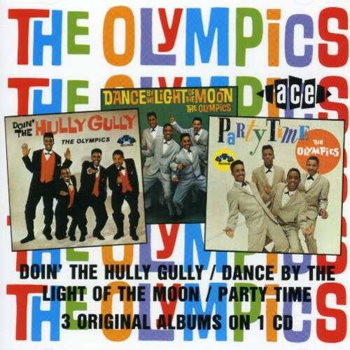 The Olympics  
Dance by the Light of the Moon  
Doin' the Hully Gully  
Party Time  
The Olympics  
Doin' the Hully Gully / Dance by the Light of the Moon / Party Time  
3 Original Albums on 1 CD