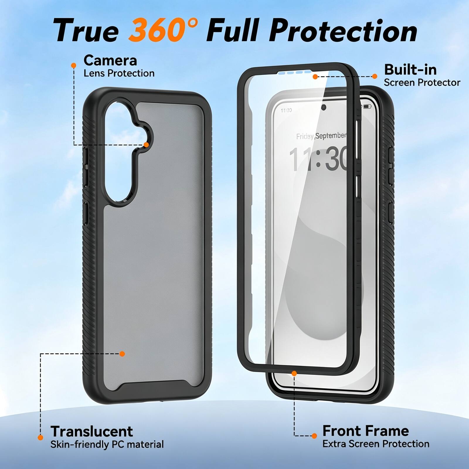 True 360° Full Protection

- Camera
  - Lens Protection

- Built-in
  - Screen Protector

- Translucent
  - Skin-friendly PC material

- Front Frame
  - Extra Screen Protection