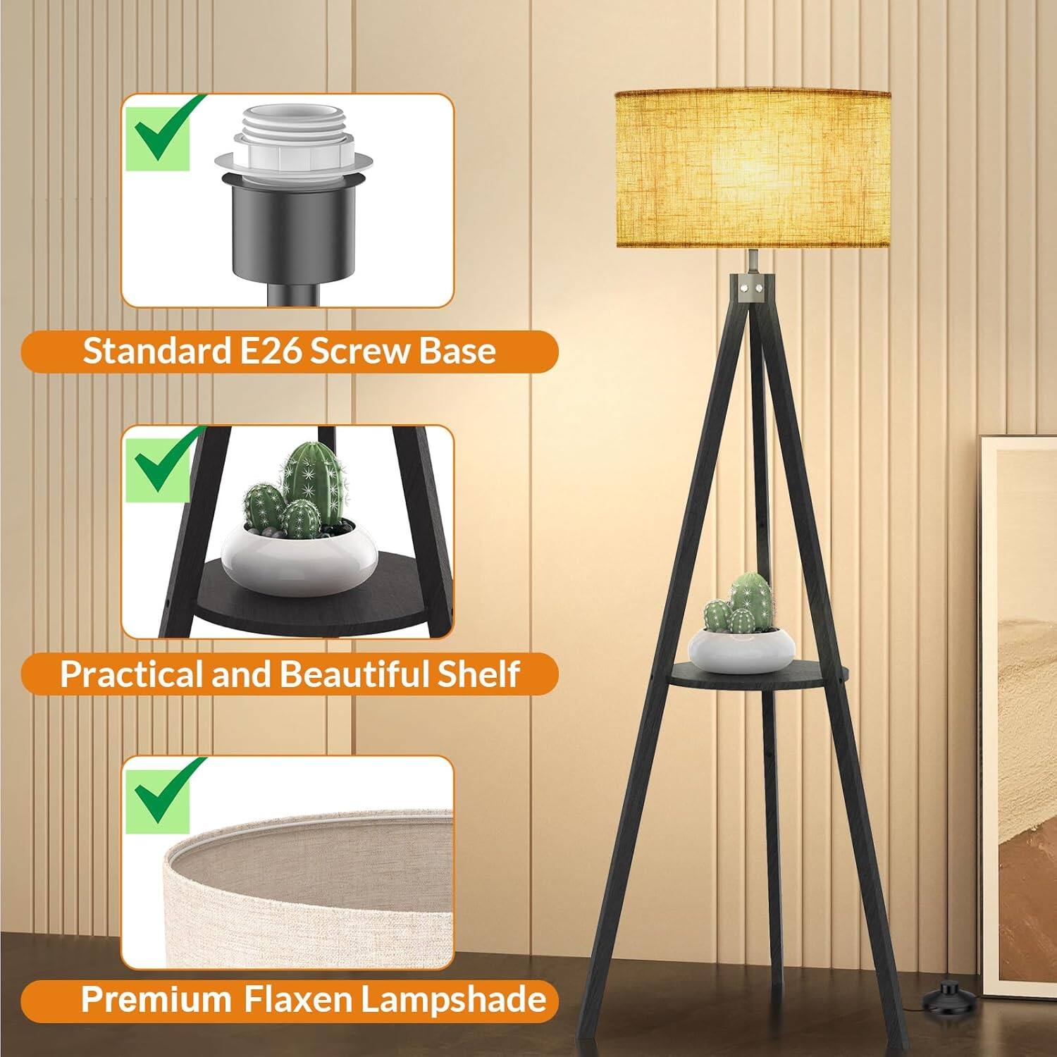 Standard E26 Screw Base  
Practical and Beautiful Shelf  
Premium Flaxen Lampshade