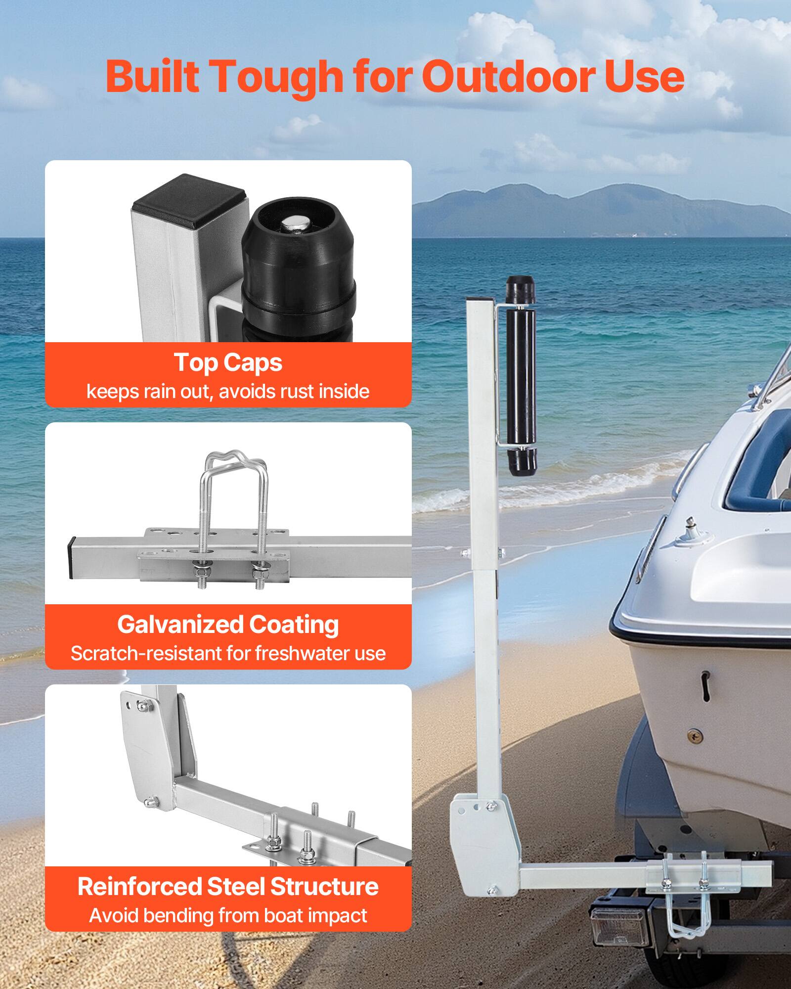Built Tough for Outdoor Use

Top Caps
keeps rain out, avoids rust inside

Galvanized Coating
Scratch-resistant for freshwater use

Reinforced Steel Structure
Avoid bending from boat impact