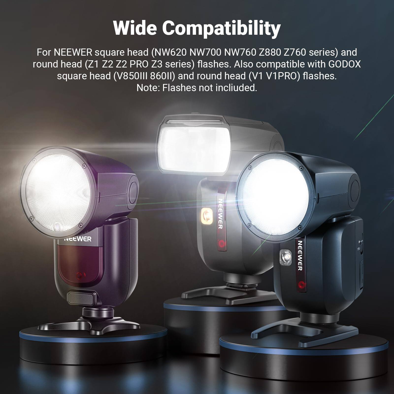 Wide Compatibility

For NEEWER square head (NW620 NW700 NW760 Z880 Z760 series) and round head (Z1 Z2 Z2 PRO Z3 series) flashes. Also compatible with GODOX square head (V850II V860II) and round head (V1 V1PRO) flashes. Note: Flashes not included.
