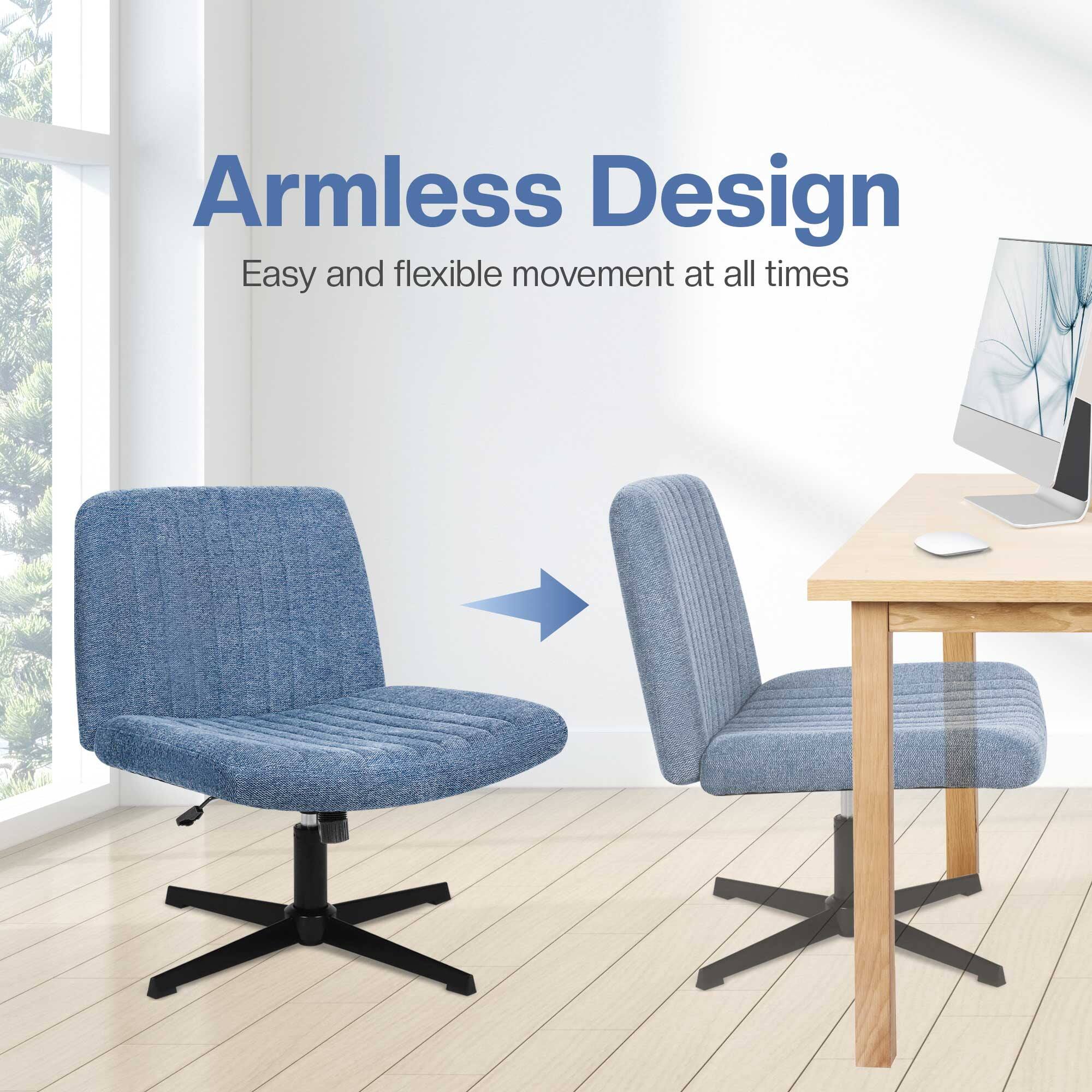 Armless Design  
Easy and flexible movement at all times