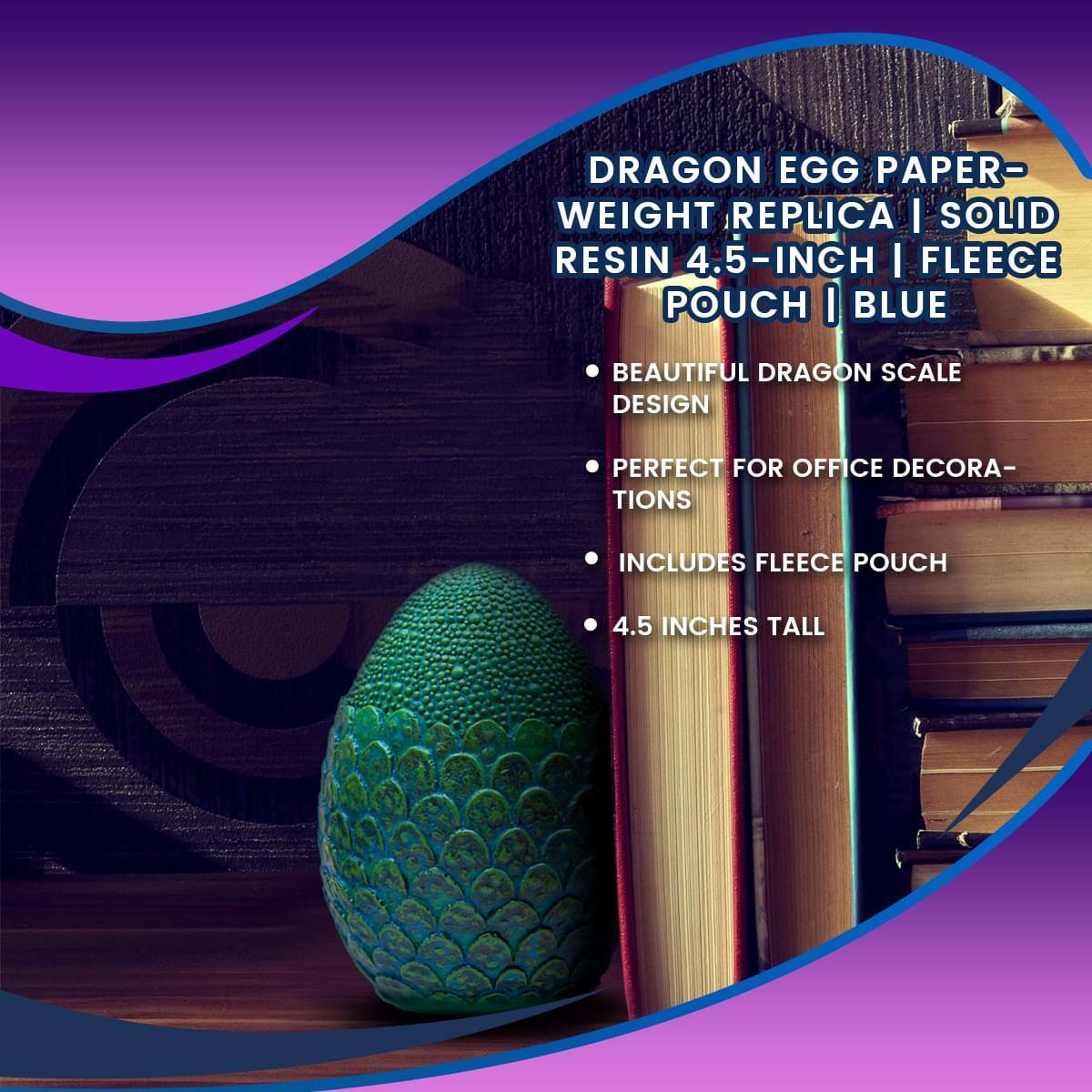 DRAGON EGG PAPER-WEIGHT REPLICA | SOLID RESIN 4.5-INCH | FLEECE POUCH | BLUE

- BEAUTIFUL DRAGON SCALE DESIGN
- PERFECT FOR OFFICE DECORATIONS
- INCLUDES FLEECE POUCH
- 4.5 INCHES TALL