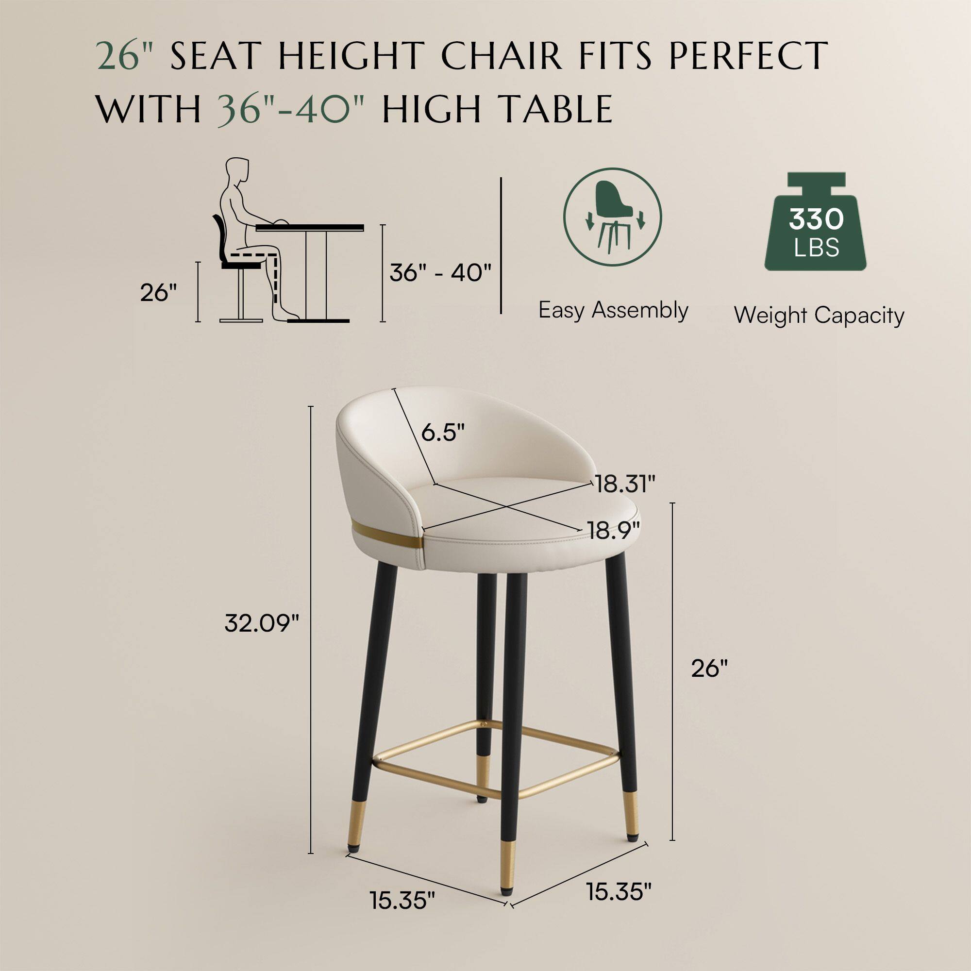 26" SEAT HEIGHT CHAIR FITS PERFECT WITH 36"-40" HIGH TABLE

- 26"
- 36" - 40"
- 6.5"
- 18.31"
- 18.9"
- 32.09"
- 26"
- 15.35"
- 15.35"

Easy Assembly
Weight Capacity: 330 LBS
