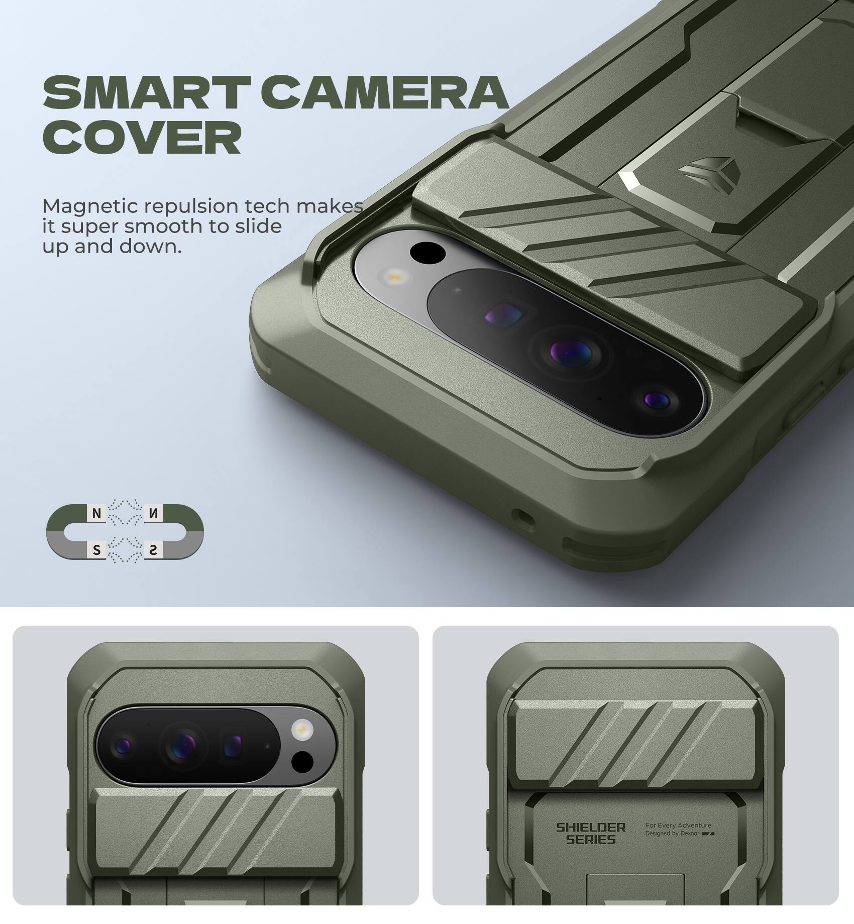SMART CAMERA COVER

Magnetic repulsion tech makes it super smooth to slide up and down.

SHIELDER SERIES

For Every Adventure Designed for Every Adventure