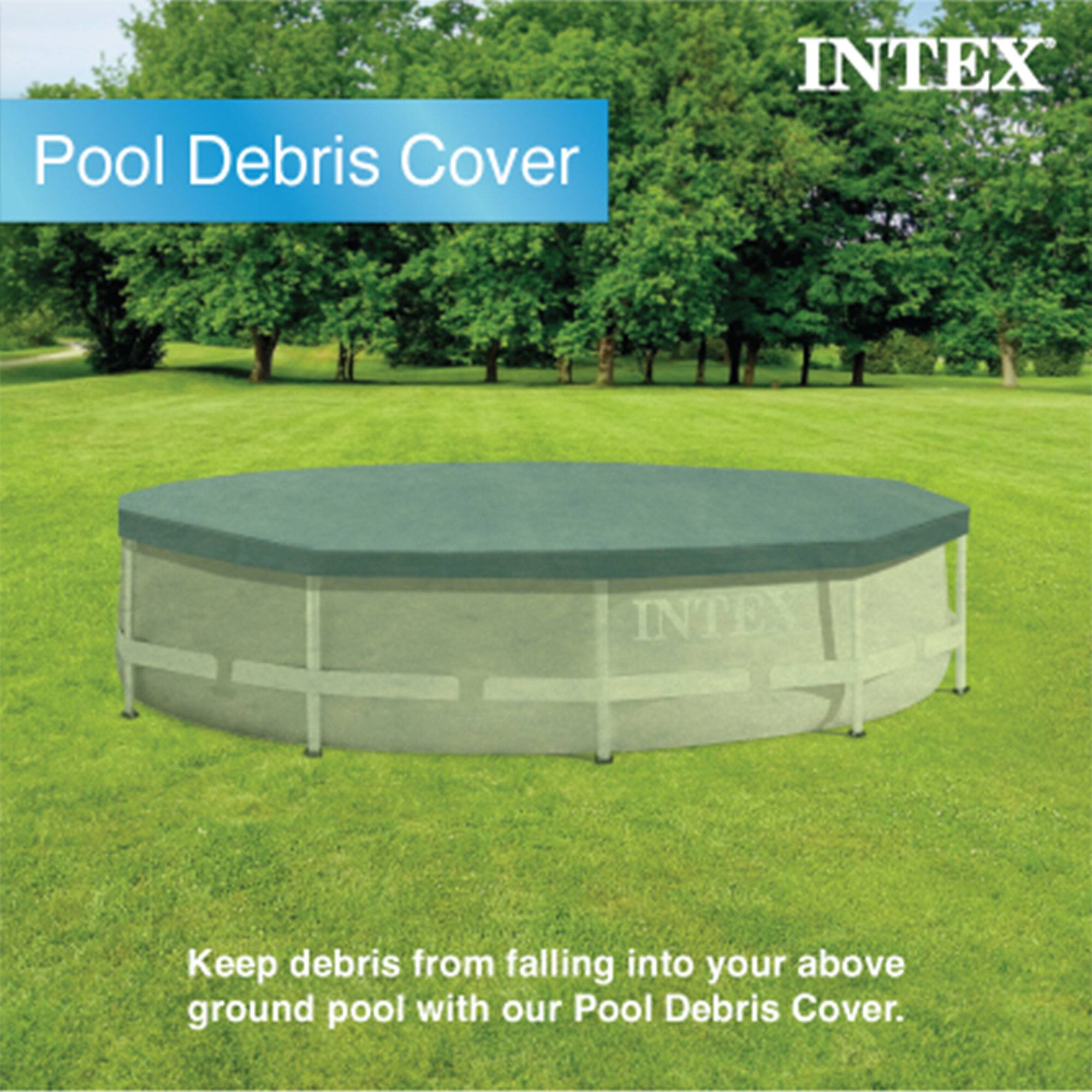 Pool Debris Cover  
INTEX  

Keep debris from falling into your above ground pool with our Pool Debris Cover.