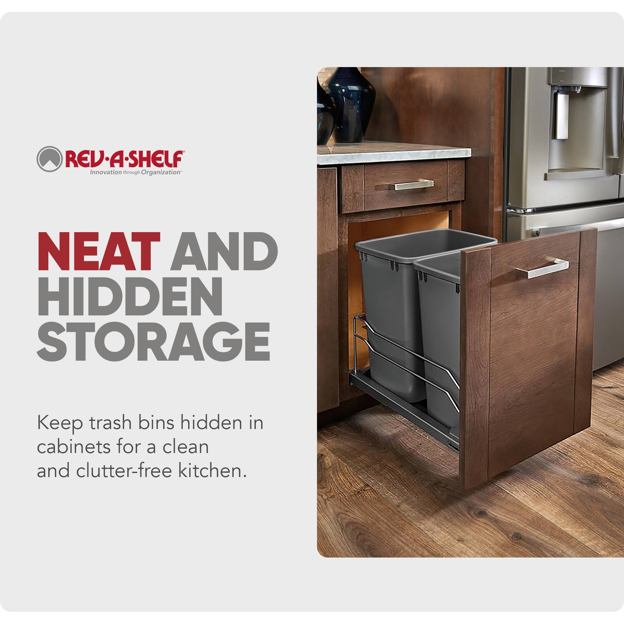REV-A-SHELF  
Innovation through Organization  

NEAT AND HIDDEN STORAGE  
Keep trash bins hidden in cabinets for a clean and clutter-free kitchen.