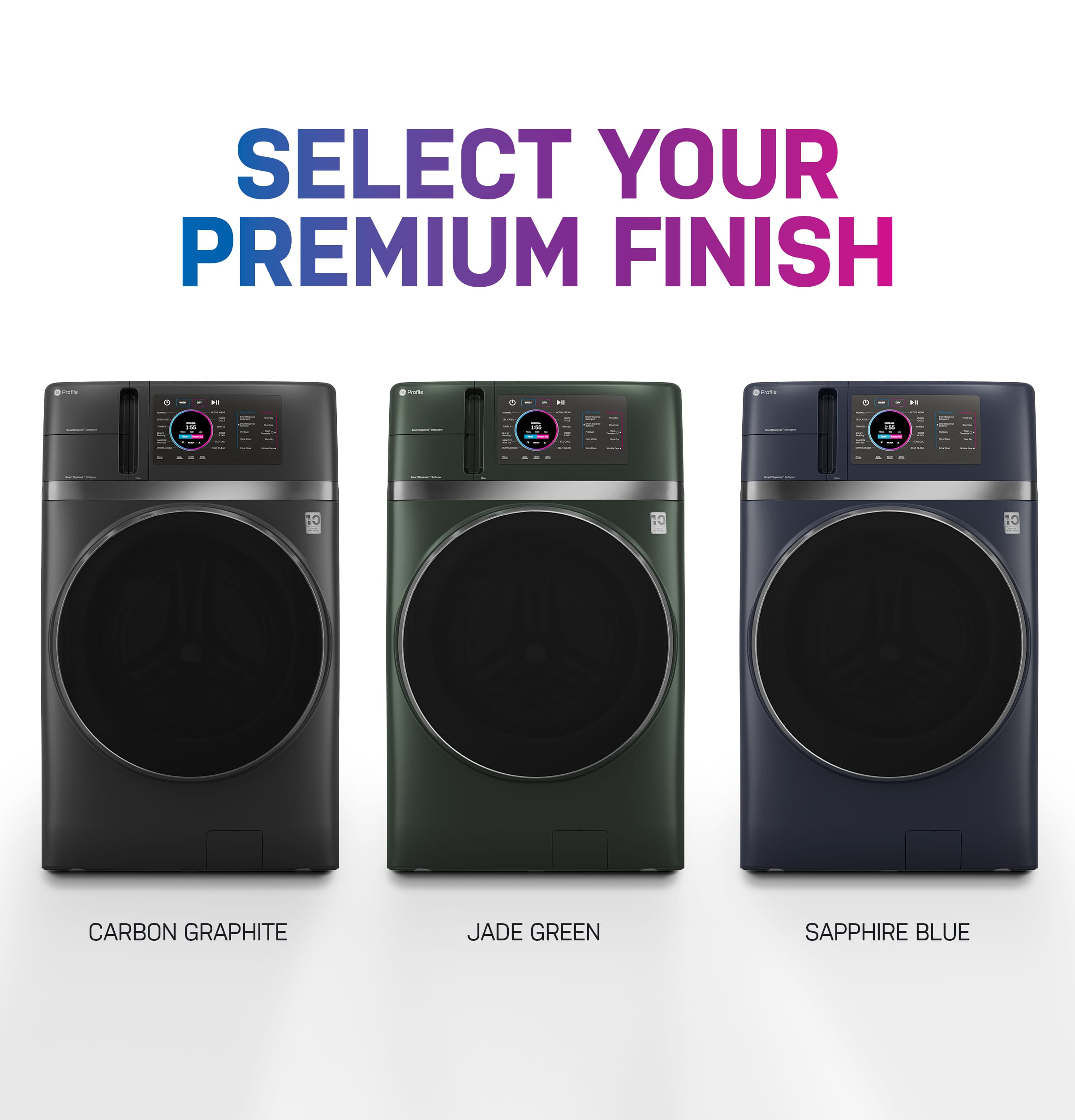 SELECT YOUR PREMIUM FINISH
CARBON GRAPHITE
JADE GREEN
SAPPHIRE BLUE