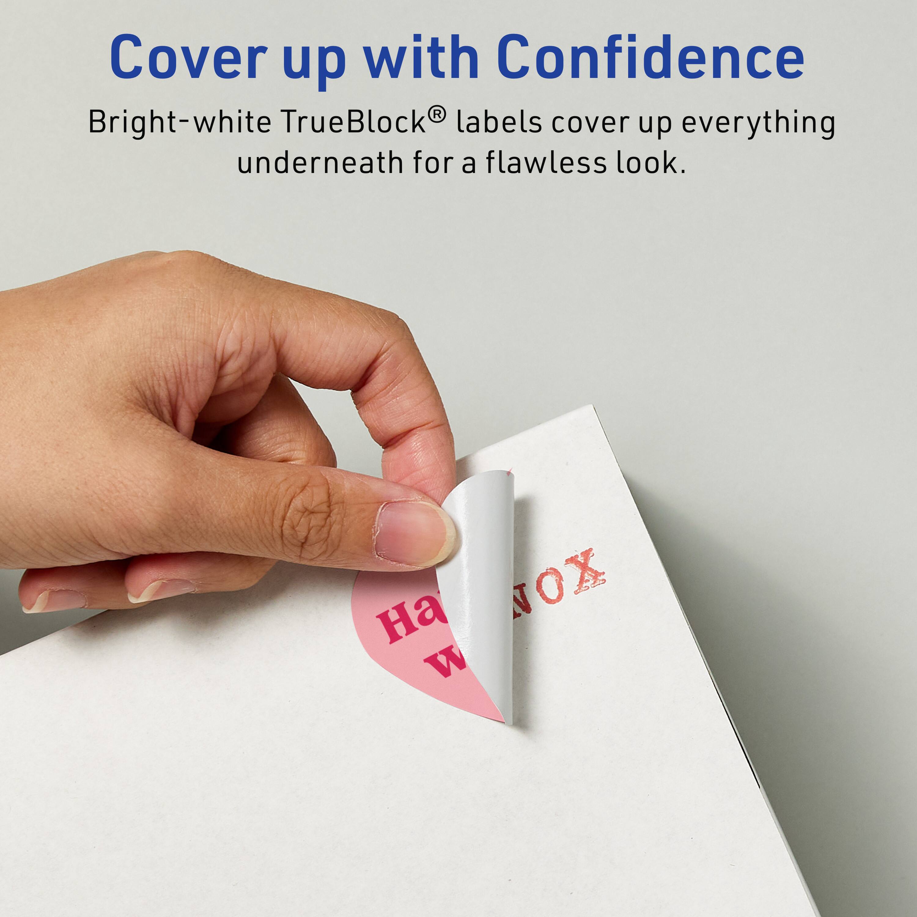 Cover up with Confidence  
Bright-white TrueBlock® labels cover up everything underneath for a flawless look.