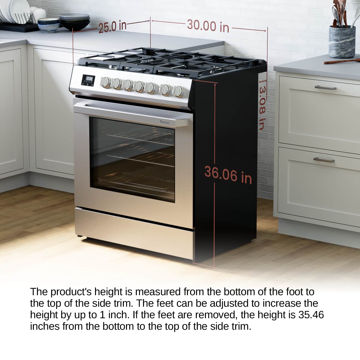 25.0 in 30.00 in 3.08 in 36.06 in The product's height is measured from the bottom of the foot to the top of the side trim. The feet can be adjusted to increase the height by up to 1 inch. If the feet are removed, the height is 35.46 inches from the bottom to the top of the side trim.