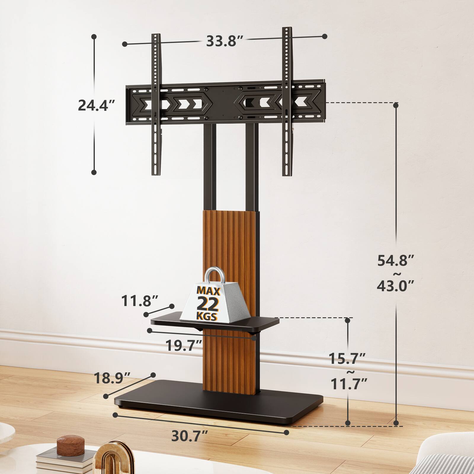 33.8"  
24.4"  
11.8"  
MAX 22 KGS  
54.8" ~ 43.0"  
18.9"  
19.7"  
15.7" ~ 11.7"  
30.7"