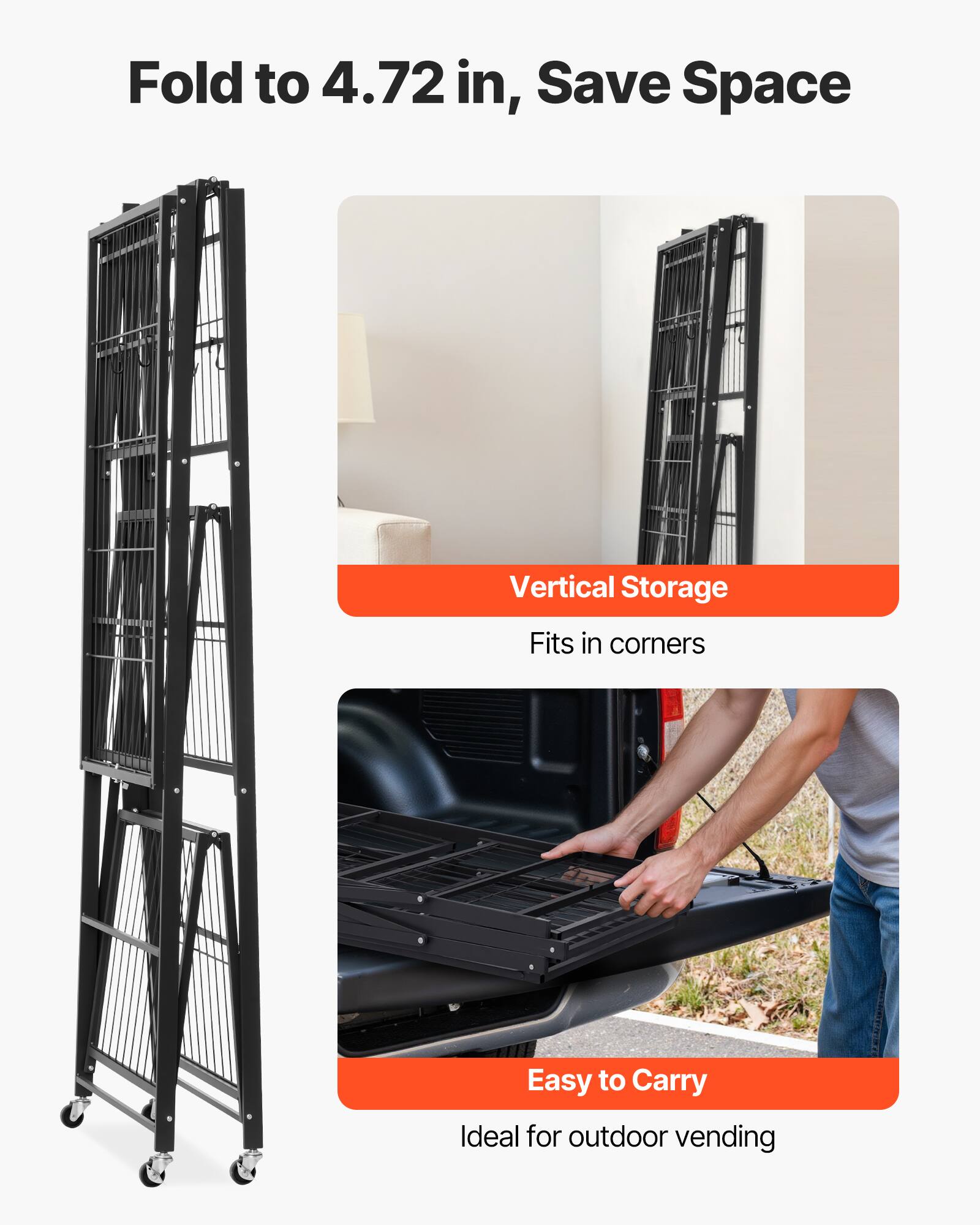 Fold to 4.72 in, Save Space

Vertical Storage
Fits in corners
Easy to Carry
Ideal for outdoor vending