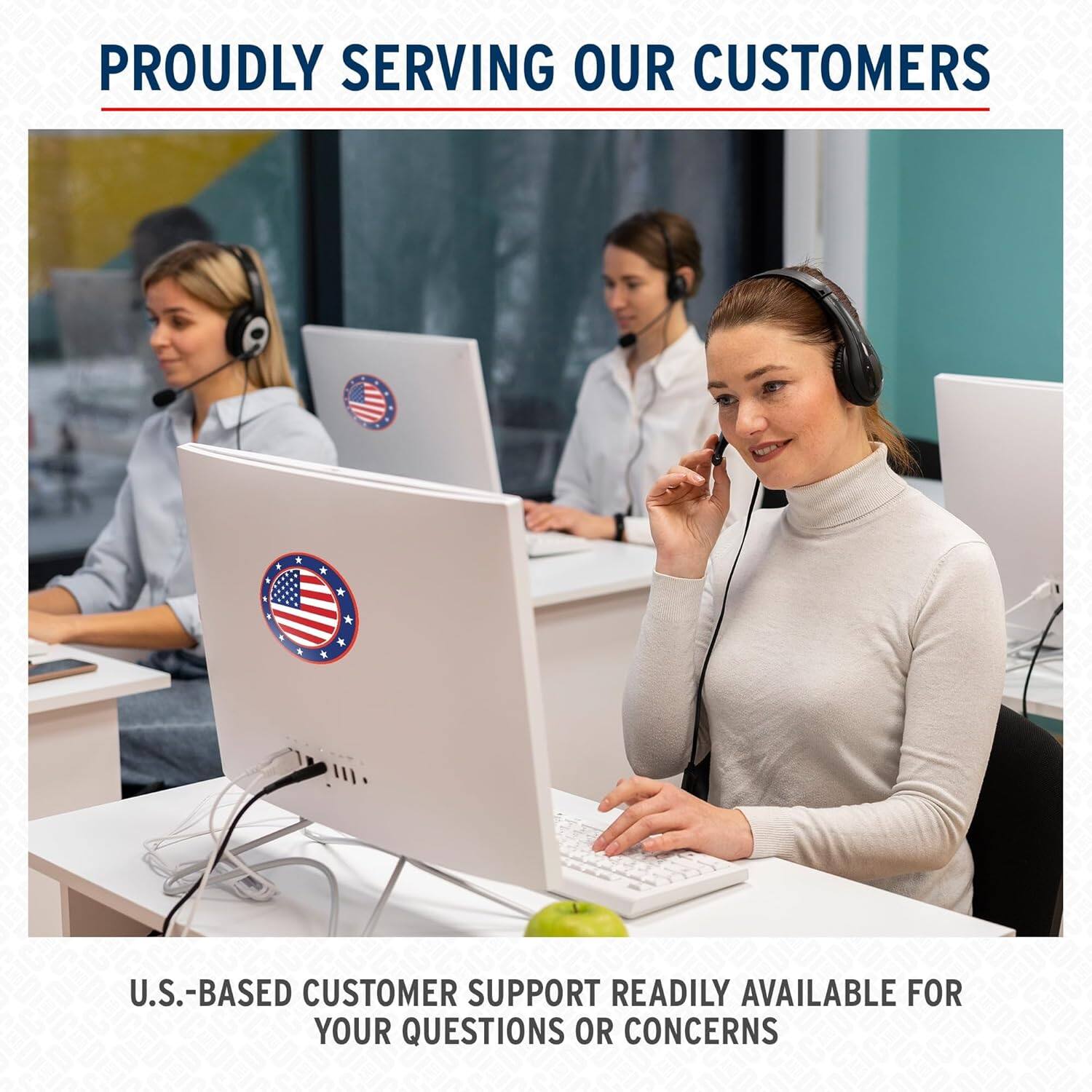 PROUDLY SERVING OUR CUSTOMERS

U.S.-BASED CUSTOMER SUPPORT READILY AVAILABLE FOR YOUR QUESTIONS OR CONCERNS