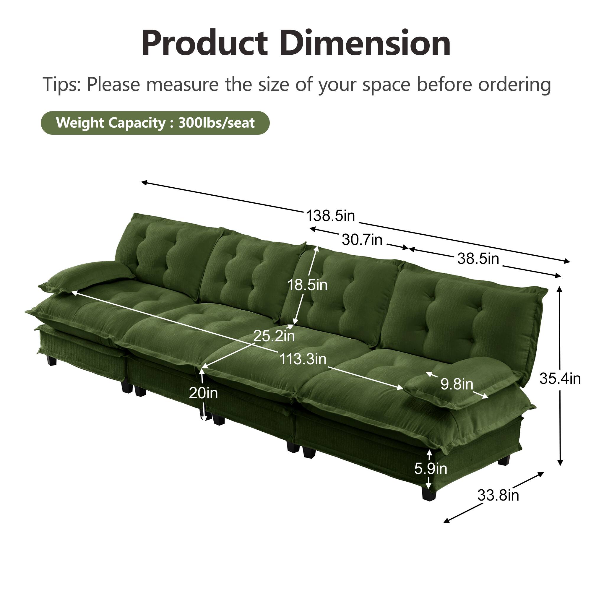 Product Dimension Tips: Please measure the size of your space before ordering  
Weight Capacity: 300lbs/seat  

- 138.5in  
- 30.7in  
- 38.5in  
- 18.5in  
- 20in  
- 25.2in  
- 113.3in  
- 9.8in  
- 35.4in  
- 5.9in  
- 33.8in
